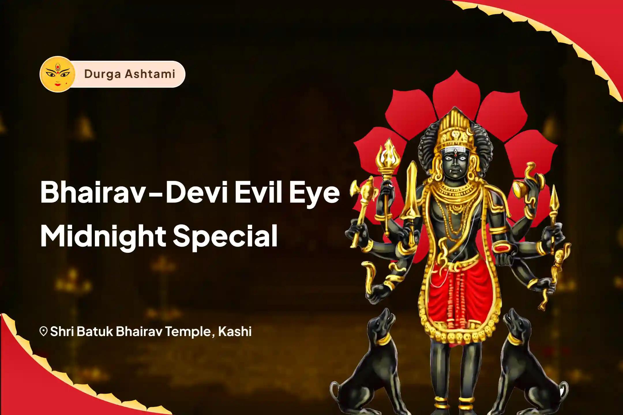 Durga Ashtami Bhairav-Devi Evil Eye Midnight Special Nazar Dosha Shanti Batuk Bhairav Raksha Kavach Tantrokta Yagya and Bagalamukhi Havan For Blessings of Removal of Evil Eye and Destruction of Negativity