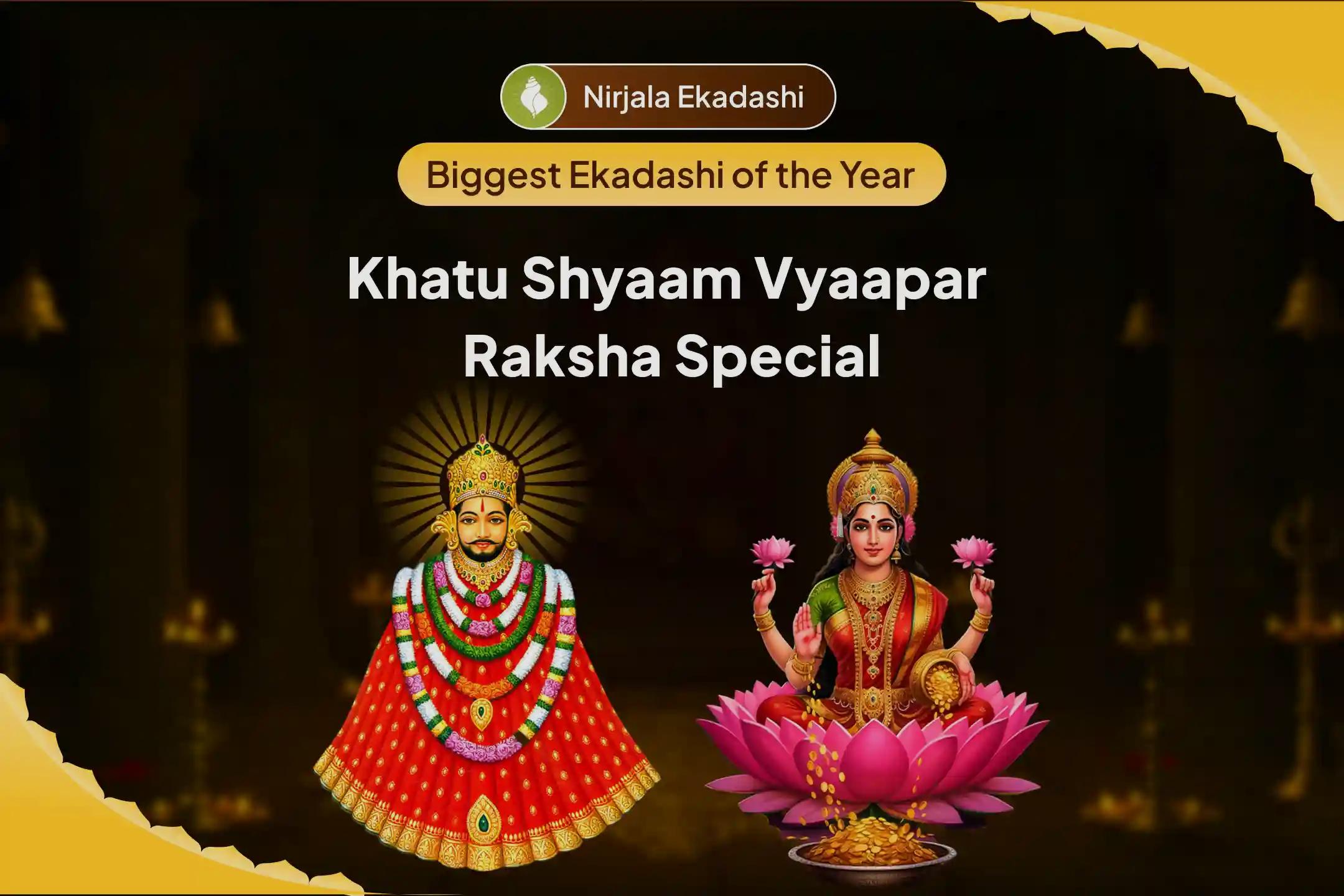 Nirjala Gyaaras Khatu Shyaam Vyaapar Raksha Special Khatu Shyam Udyog Lakshmi Vandana, Vyapaar Vriddhi Sankalp & Tilak Shringar Seva For Protection and Growth In Business and Financial Stability
