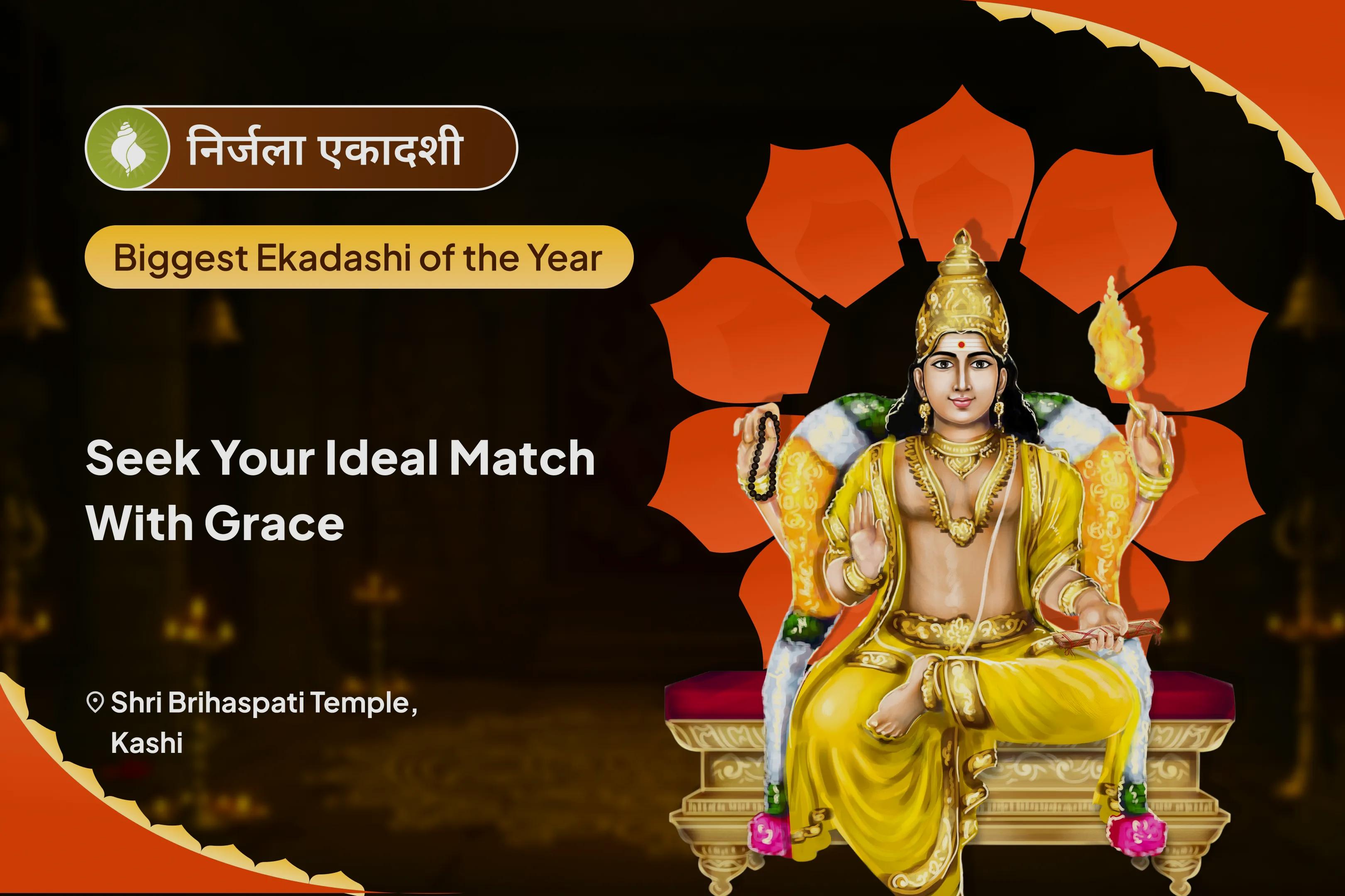 Nirjala Ekadashi – Auspicious Wedding Season Special 16,000 Brihaspati Graha Mool Mantra Jaap & Sudarshan Havan For Blessings to Find Ideal Partner and Relationship Bliss