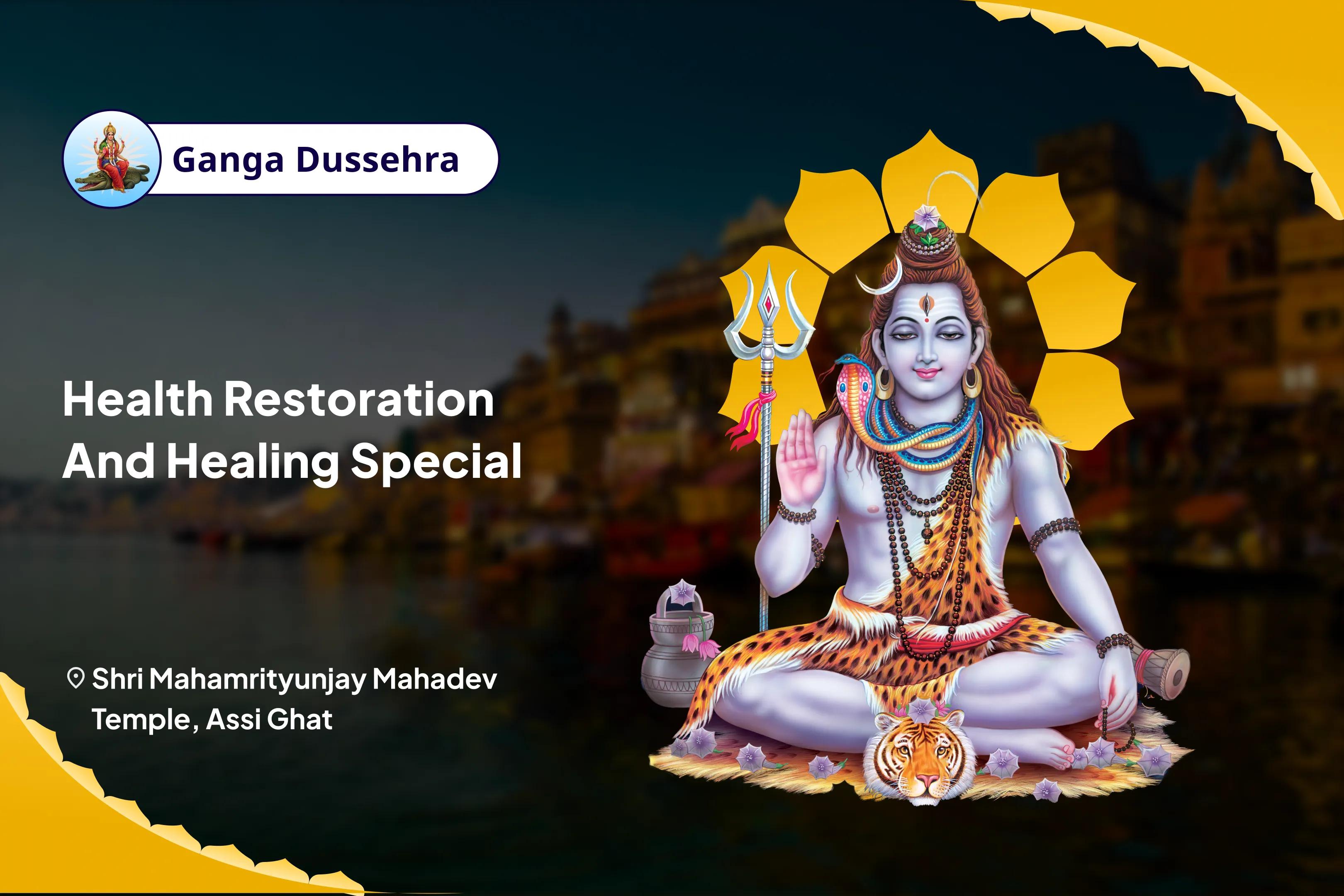 Ganga Dussehra Health Restoration and Healing Special Ganga Kavach Abhishek and 11,000 Mahamrityunjay Mantra Jaap & Arogya Siddhi Yagya For Shielding from Negativity, Ill Health and Unknown Dangers