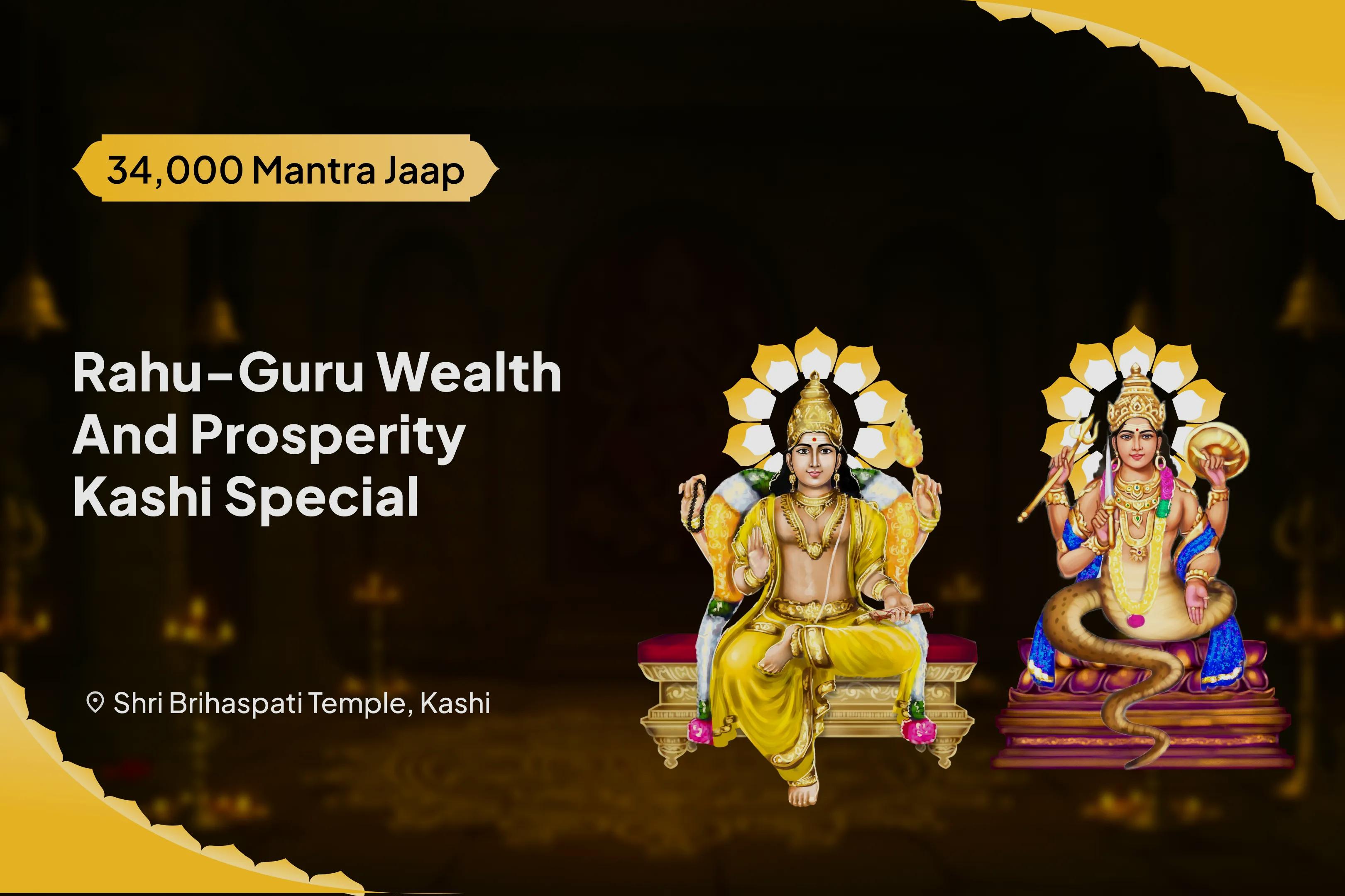 Rahu-Guru Wealth and Prosperity Kashi Special Brihaspati-Rahu Yuti Dosha Nivaran 18,000 Rahu Mool Mantra Jaap, 16,000 Brihaspati Mool Mantra Jaap and Havan for Prosperity and Material Well-Being