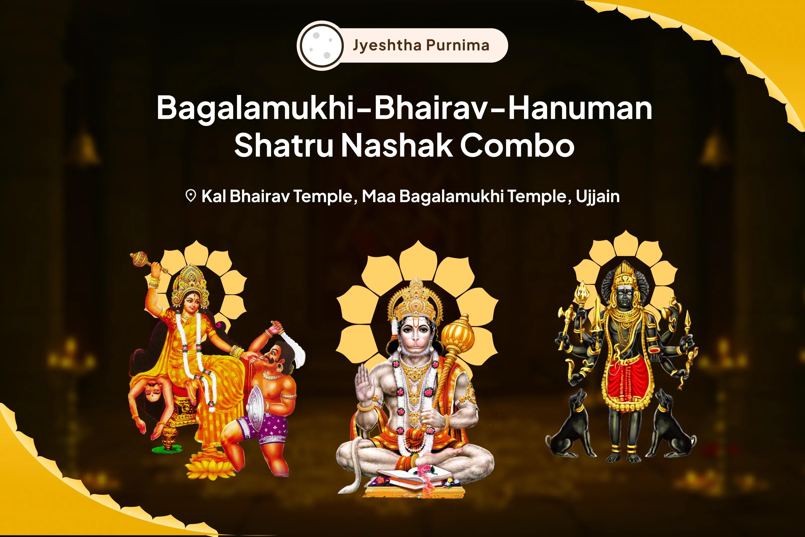 Jyeshtha Purnima Bagalamukhi-Bhairav-Hanuman Shatru Nashak Combo Maa Bagalamukhi, Kaal Bhairav and Sankat Mochan Hanuman Sarva Kasht Nivaran Puja and Yagya For Protection from Enemies, Destroying Negativity and Removing Obstacles in Life