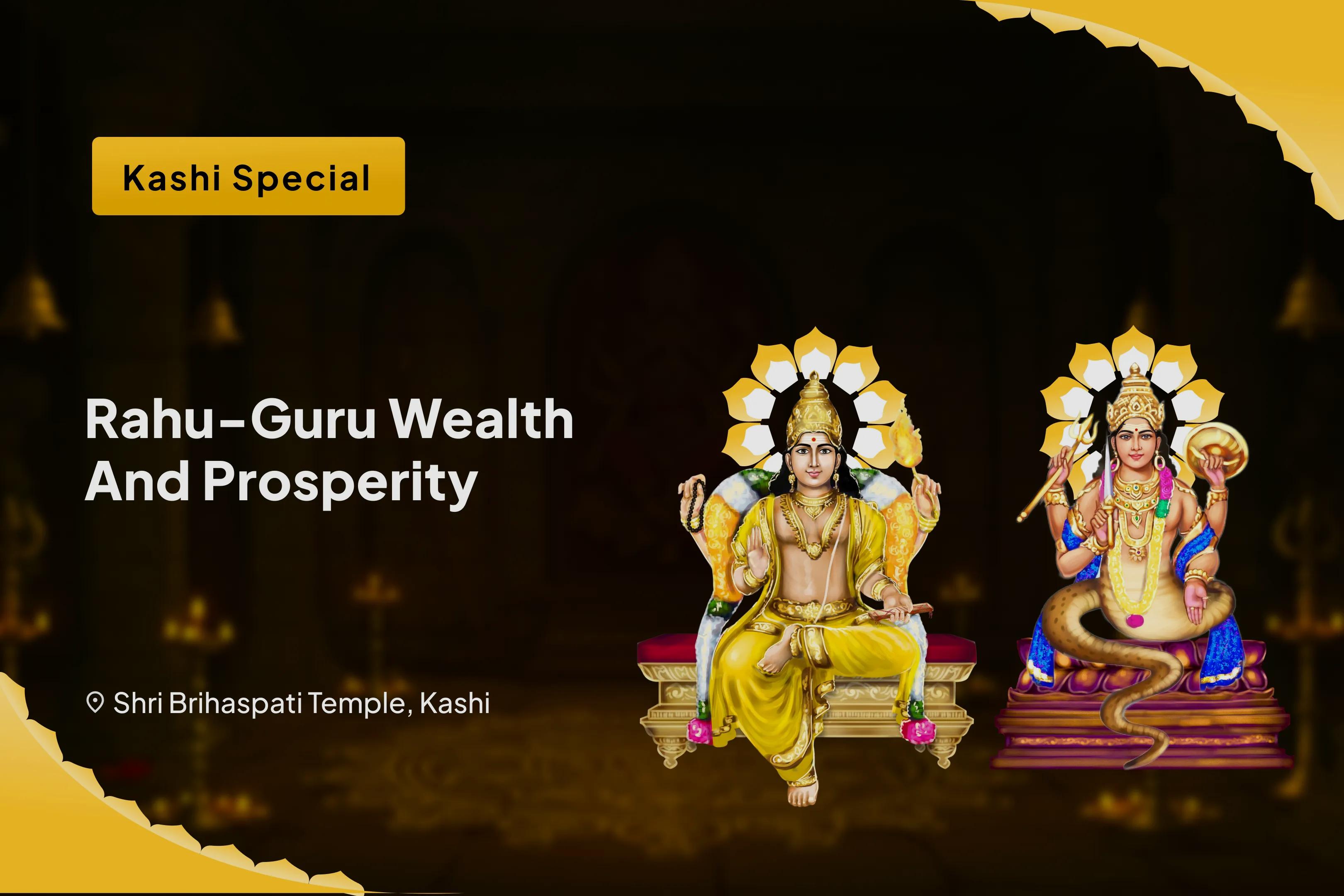 Rahu-Guru Wealth and Prosperity Kashi Special Brihaspati-Rahu Yuti Dosha Nivaran 18,000 Rahu Mool Mantra Jaap, 16,000 Brihaspati Mool Mantra Jaap and Havan for Prosperity and Material Well-Being
