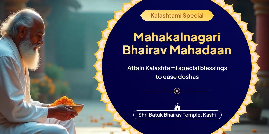 Kalashtami Mahadaan Seva at Kashi’s Powerful Batuk Bhairav Temple invites relief from doshas!