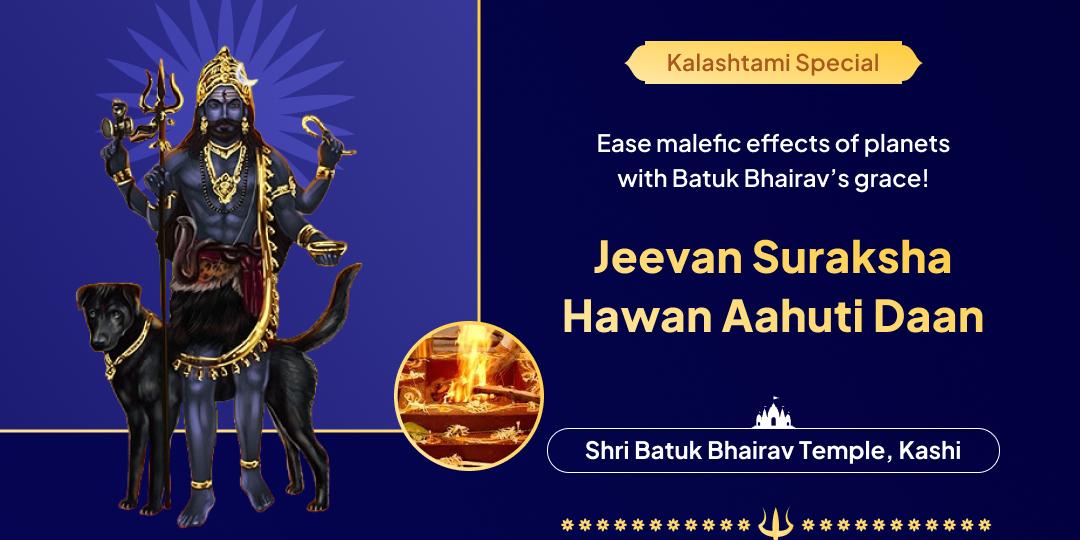 Gain divine protection with Batuk Bhairav's mercy with Hawan Aahuti Daan at Kashi!