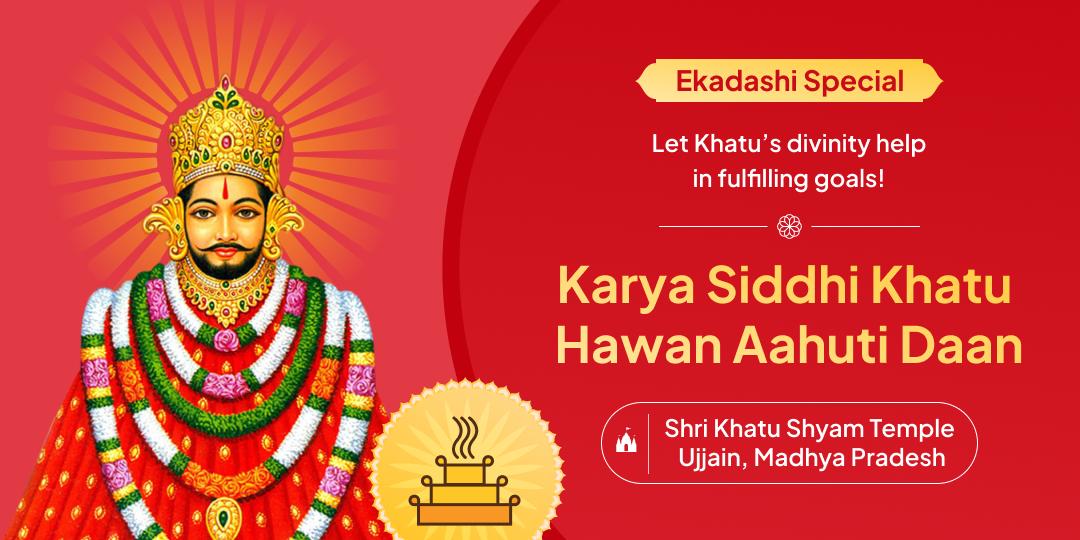 On Ekadashi Tithi, offer Ahuti Daan at ‘Shri Khatu Shyam Temple’ for Kary Siddhi & Protection from Negativity!