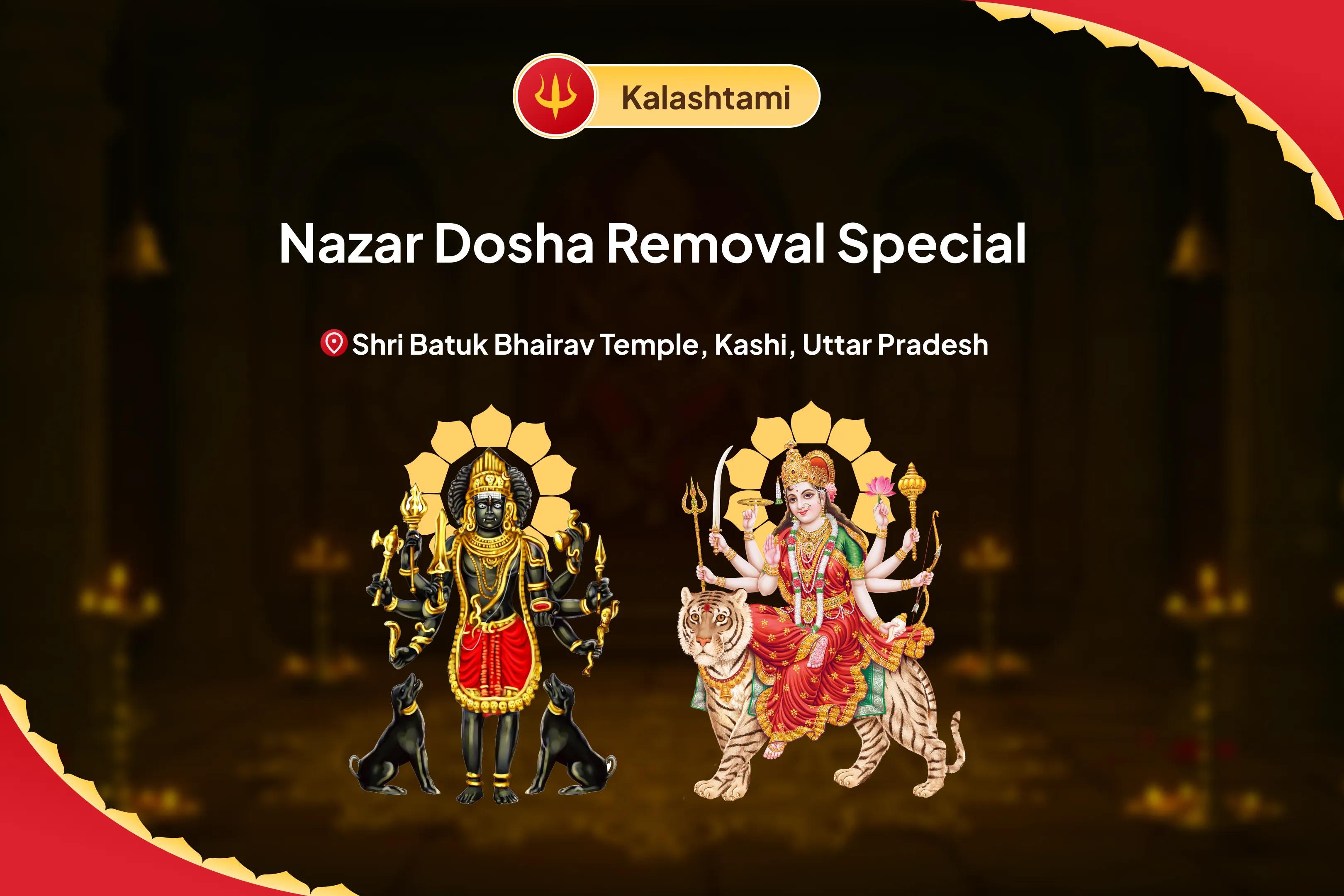 Kalashtami Nazar Dosha Removal Special Nazar Dosha (Evil Eye) Shanti Puja and Yagya for Blessings of Removal of Evil Eye and Destruction of Negativity