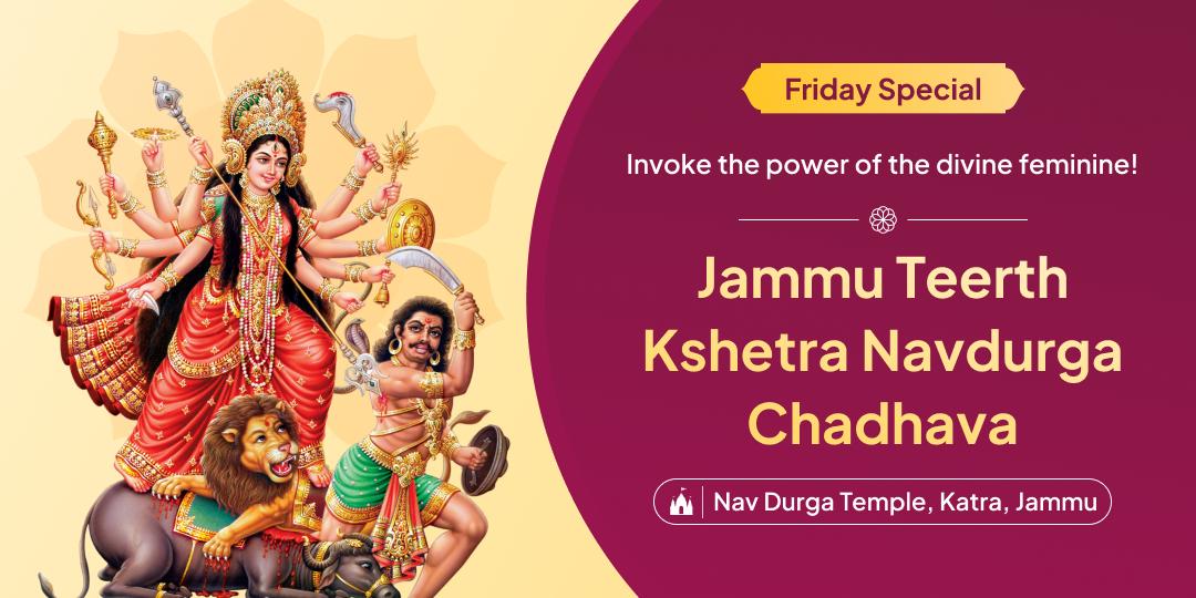 Invite the divine courage and strength of Navdurga with a sacred Friday chadhava at Katra!
