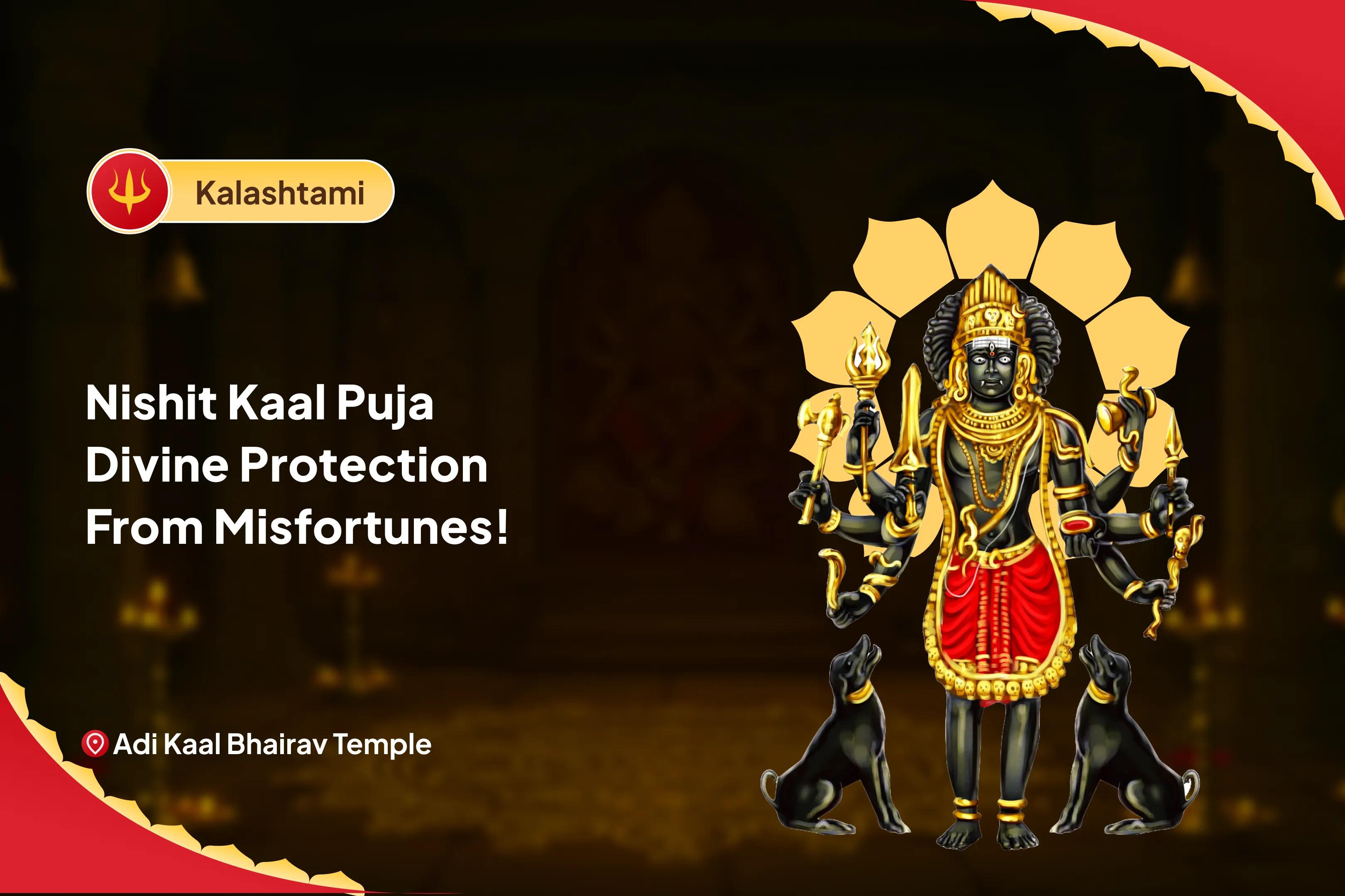 Kalashtami Nishit Kaal Puja – Divine Protection from Misfortunes! Kaal Bhairav Midnight Puja and Abhishek for Protection from Challenges and Misfortunes in Life