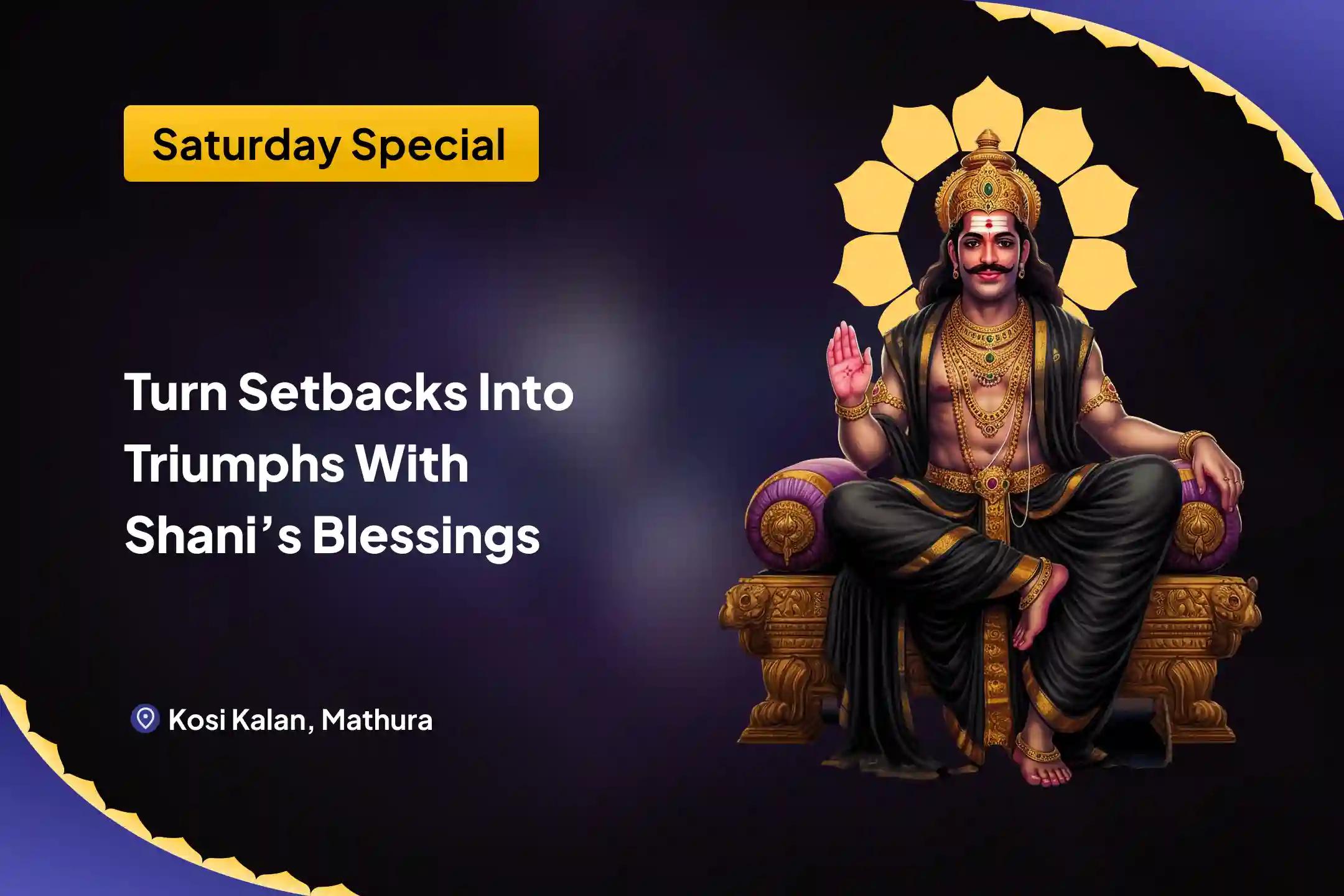 Turn Setbacks into Triumphs with Shani’s Blessings! Shani Shanti Mahapuja and Yagya for Overcoming Challenges and Adversities in Life