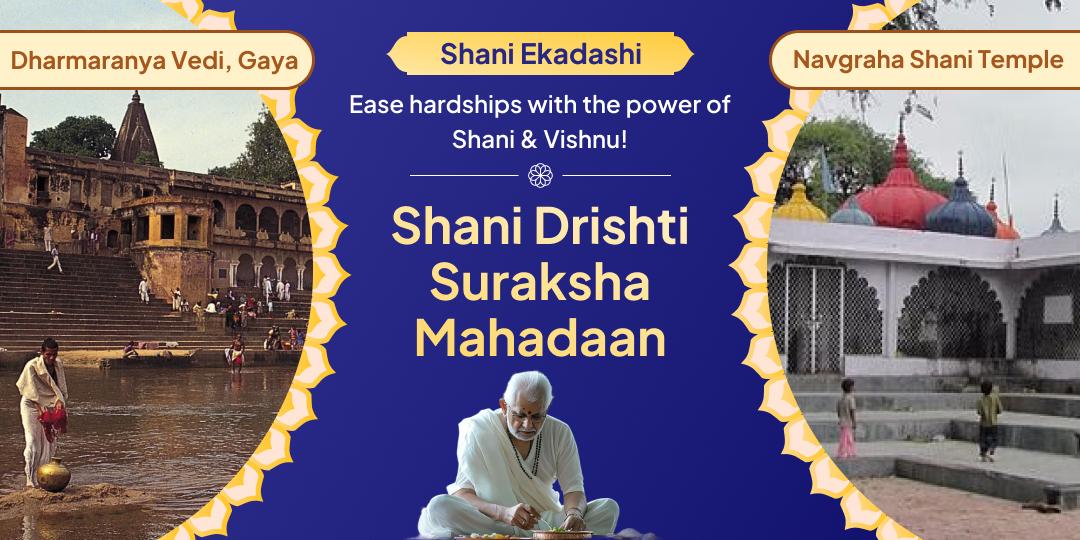 On the rare Shani Ekadashi Mahayog, perform Pitru Shanti at the Moksha Tirth Gaya and Shani Shanti Mahadaan at the Navagraha Shani Temple.
