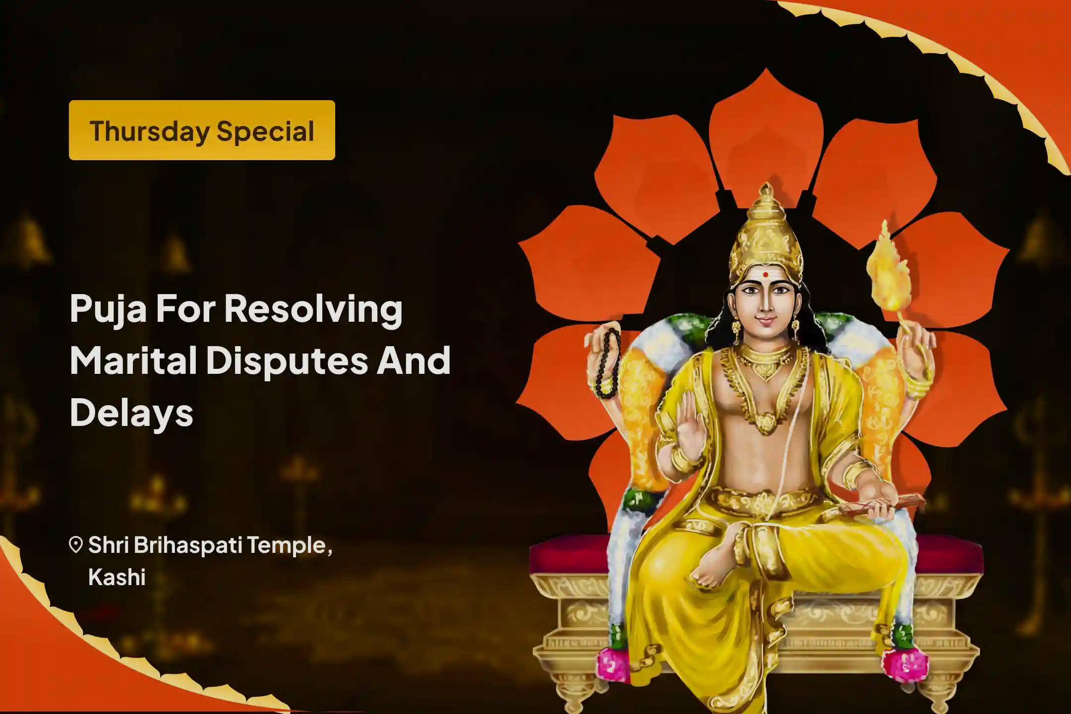 Special Remedy for Marital Discord and Delay Brihaspati Guru Graha Yagya, Vishnu Sahasranama, and Banana Tree Worship To avoid delays in marriage and to attract an ideal, desired life partner