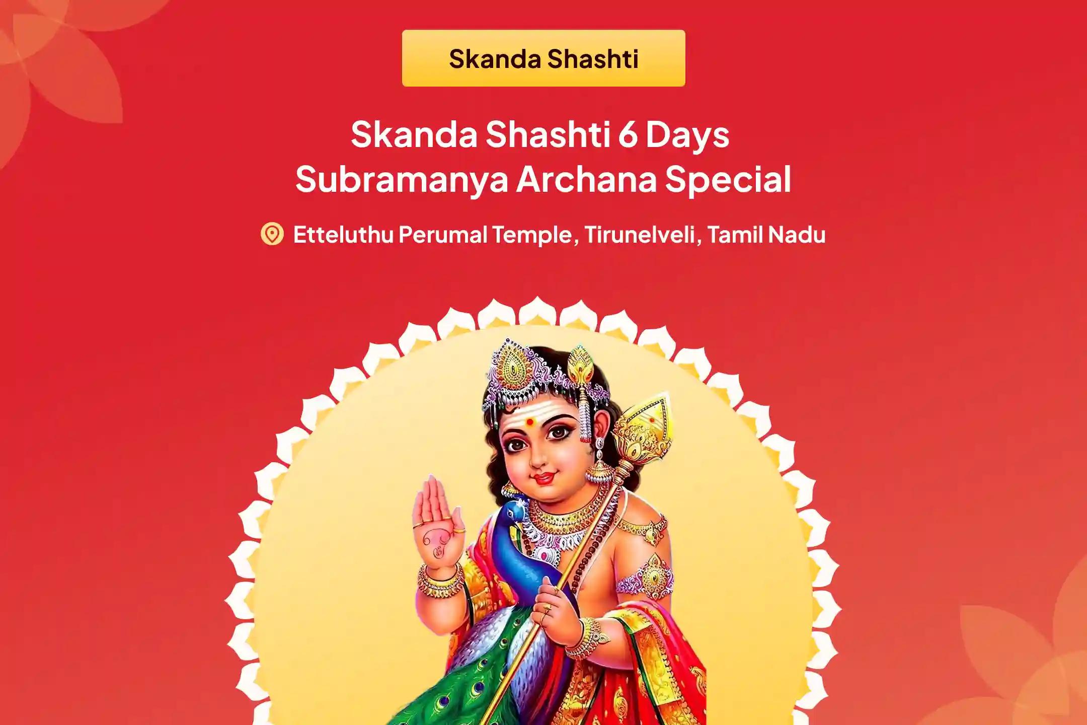 Skanda Shashti 6 days Subramanya Archana Special 6 days Vel Archana, Bhasma Archana, and Shatru Samhara Trishati Homam for Courage to defeat enemies and attain protection from Lord Subramanya