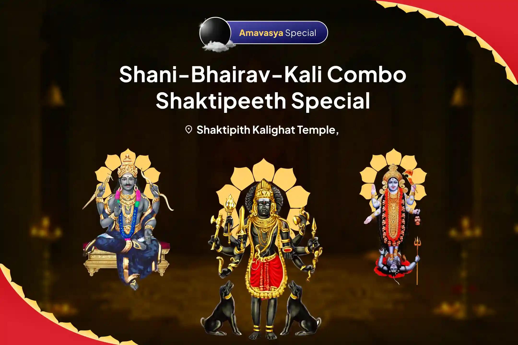 Amavasya Shani-Bhairav-Kali Combo Shaktipeeth Special Shani Graha Shanti Pujan and Bhairav-Kali Raksha Kavach Mahayagya For Overcoming Obstacles, Misfortunes and Delays in Life 