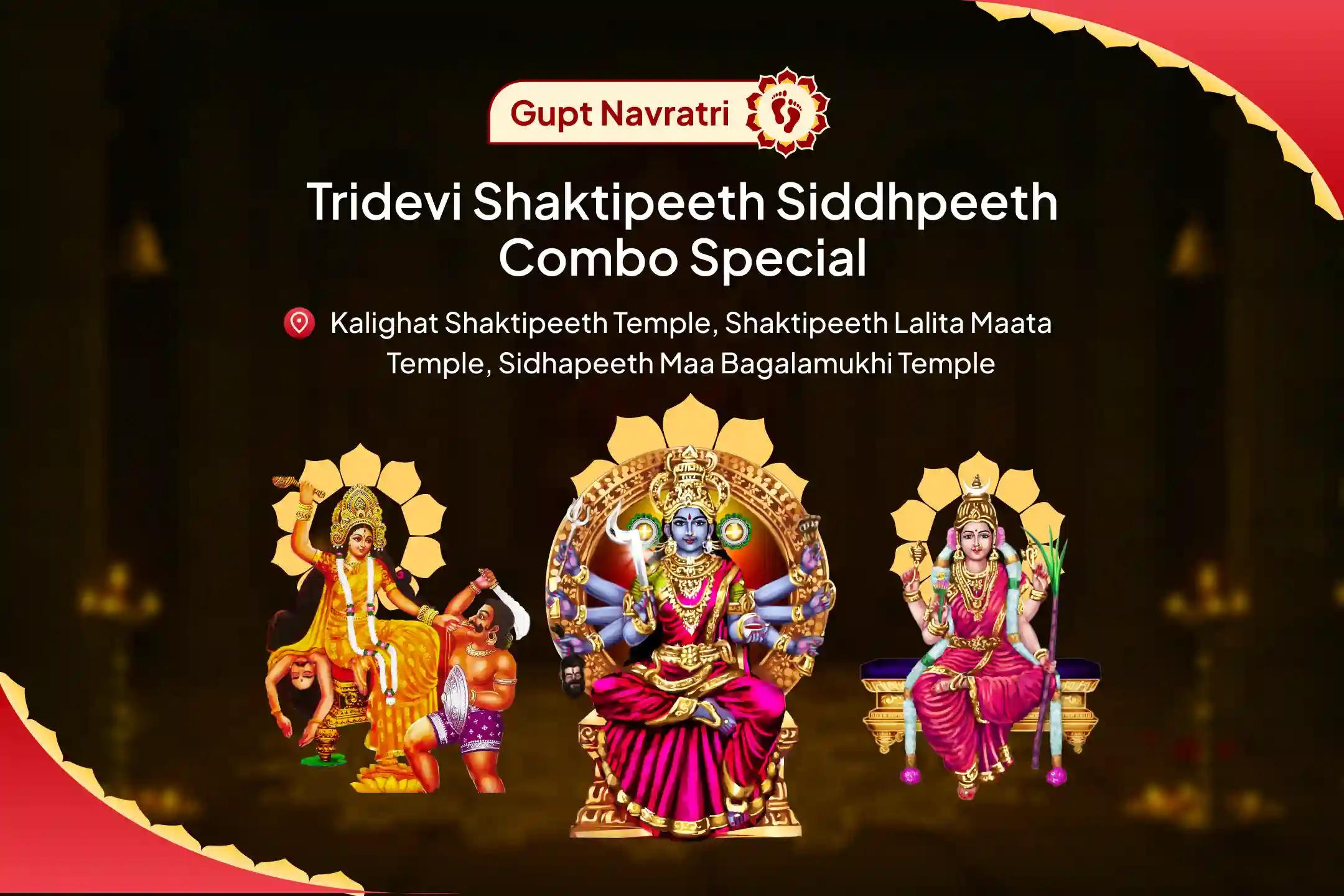 Gupt Navratri Tridevi Shaktipeeth Siddhpeeth Combo Special Bagalamukhi Shatru Moksha Havan, Kali Sarva Raksha Pujan & Tripura Sundari Karya Siddhi Abhishek For Elimination of Adharma, Paralysis of Negativity and to Gain legal strength
