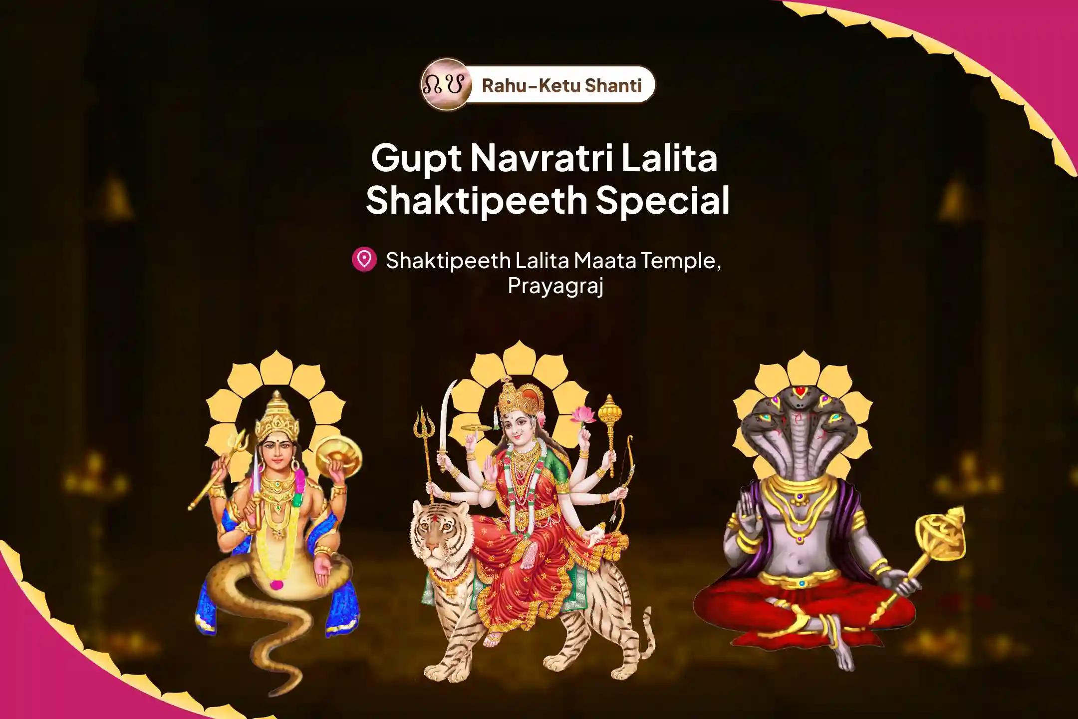 Rahu-Ketu Shanti Gupt Navratri Lalita Shaktipeeth Special 25,000 Rahu-Ketu Mool Mantra Jaap, Durga Dwatrishat Naamamala and Durga Chandi Havan For Overcoming Delusion, Negativity and Ill-Health