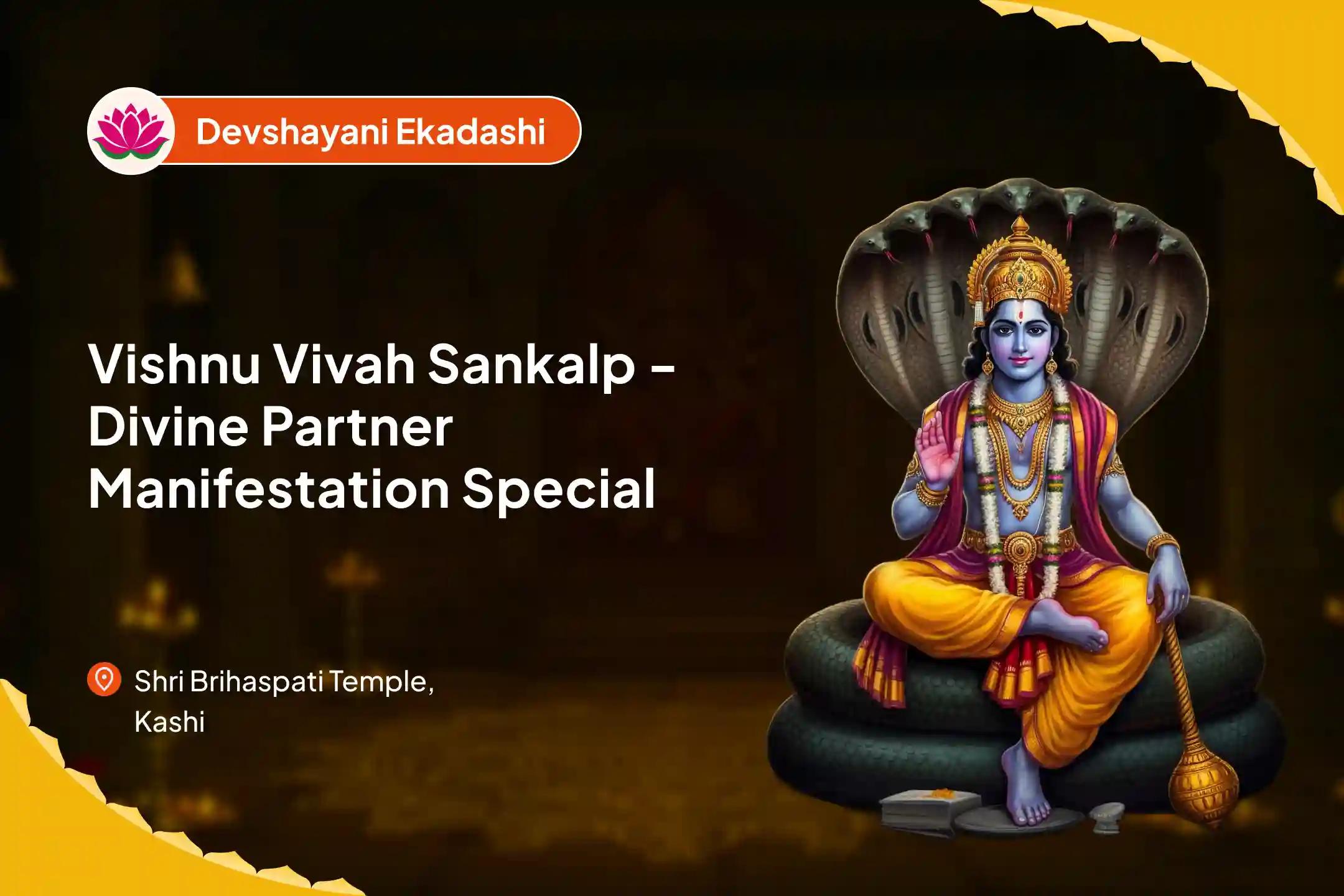 Devshayani Ekadashi Vishnu Vivah Sankalp - Divine Partner Manifestation Special 16000 Brihaspati Graha Mool Mantra Jaap & Sudarshan Havan For blessings to find Ideal Partner and Relationship Bliss