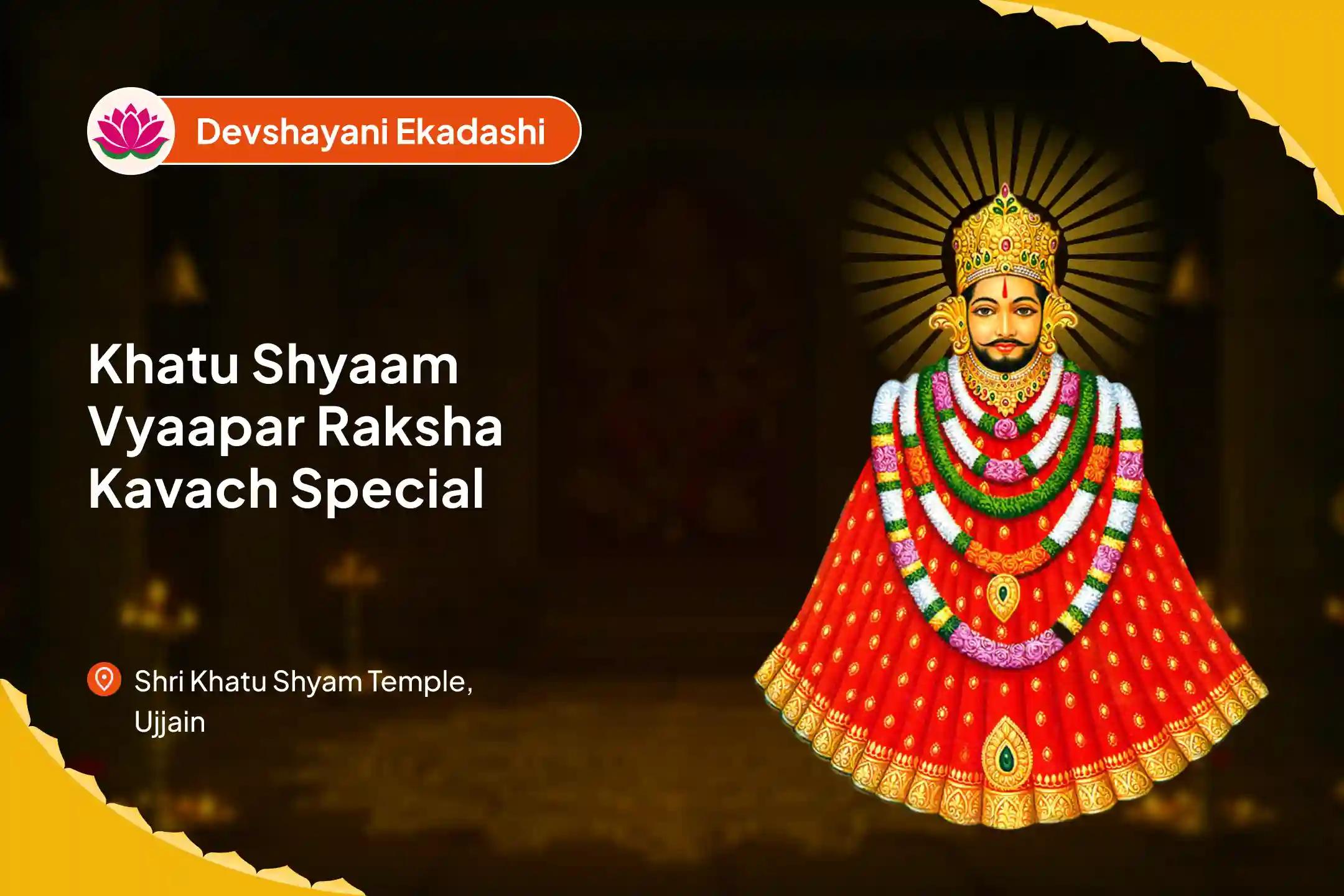 Devshayani Gyaaras Khatu Shyaam Vyaapar Raksha Kavach Special Khatu Shyam Udyog Lakshmi Vandana, Vyapaar Vriddhi Sankalp & Tilak Shringar Seva For Protection and Growth In Business and Financial Stability