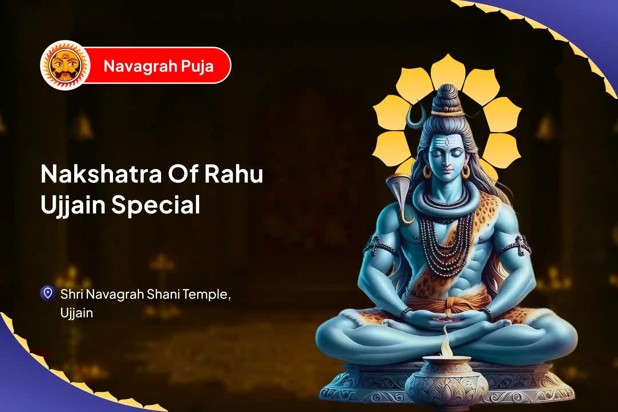 Nakshatra of Rahu Ujjain Special Kaal Sarp Dosh, Navgraha Shani Shanti Puja and Shiv Rudrabhishek For Fearlessness and Achieving Mental Stability