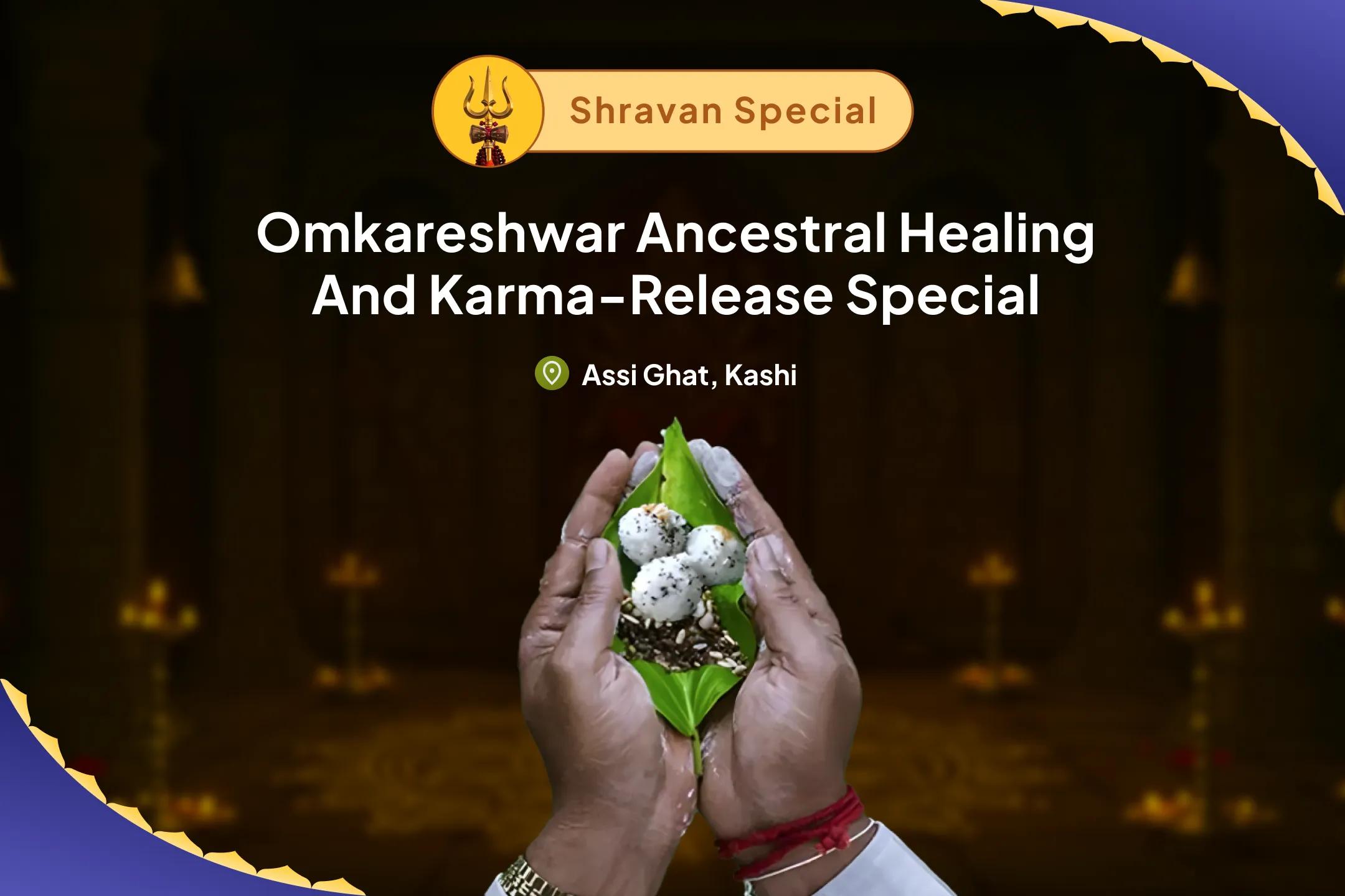 Shravan Omkareshwar Ancestral Healing and Karma-Release Special Shravan Pitru Dosha Nirvana Path and Shiva-Tarpan Anushthan for healing ancestral wounds, family karma, and emotional heaviness