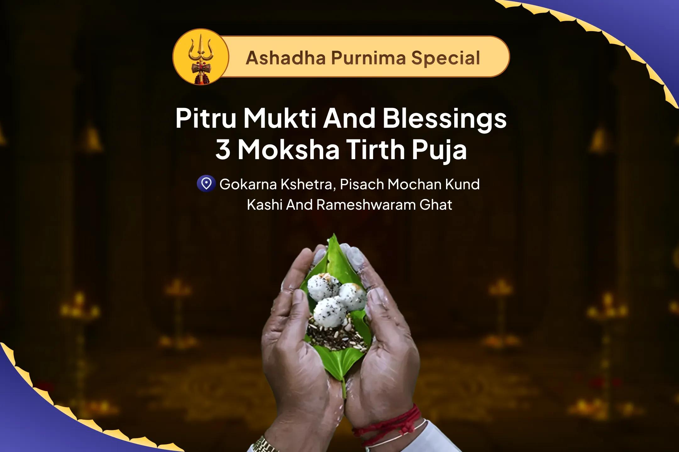 Pitru Mukti and Blessings - 3 Moksha Tirth Purnima Special Kashi-Rameshwar-Gokarna Purnima Pitru Shanti Puja and Yagya For peace across both mother’s and father’s lineages