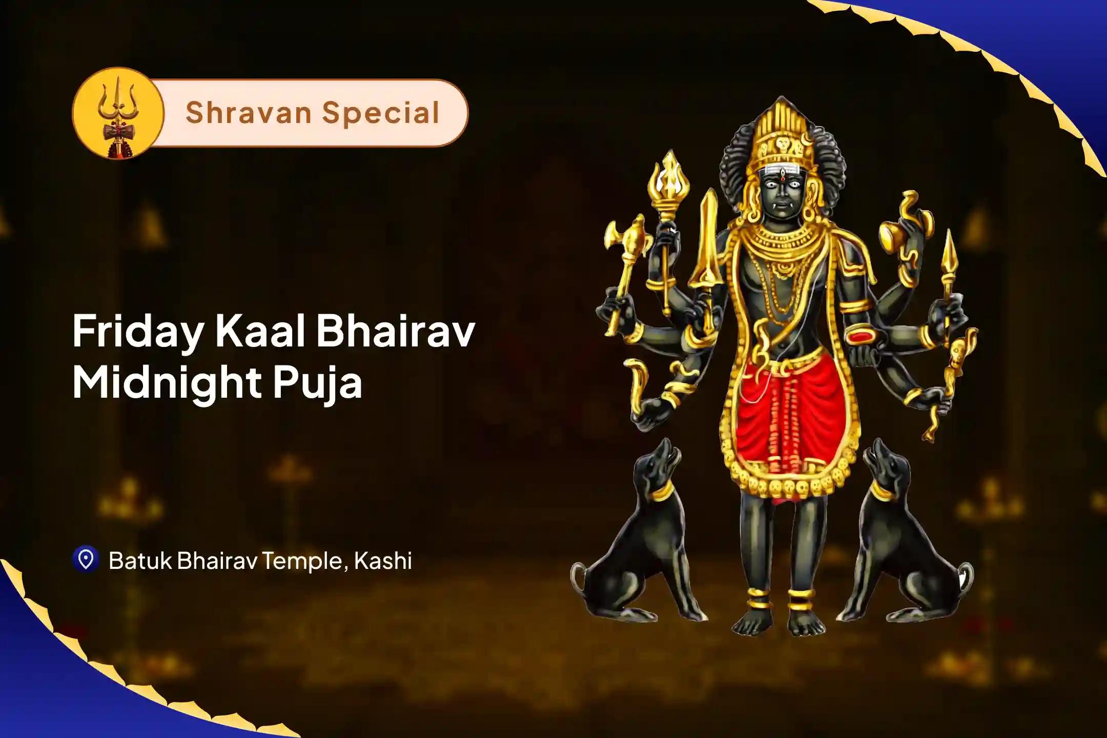 Start of Shravan First Friday Midnight Special Shravan Kala Ratri Bhairav Yagya & Tantrokta Raksha Path Blessings for Protection from Hidden Negativity and Harmful Energies 