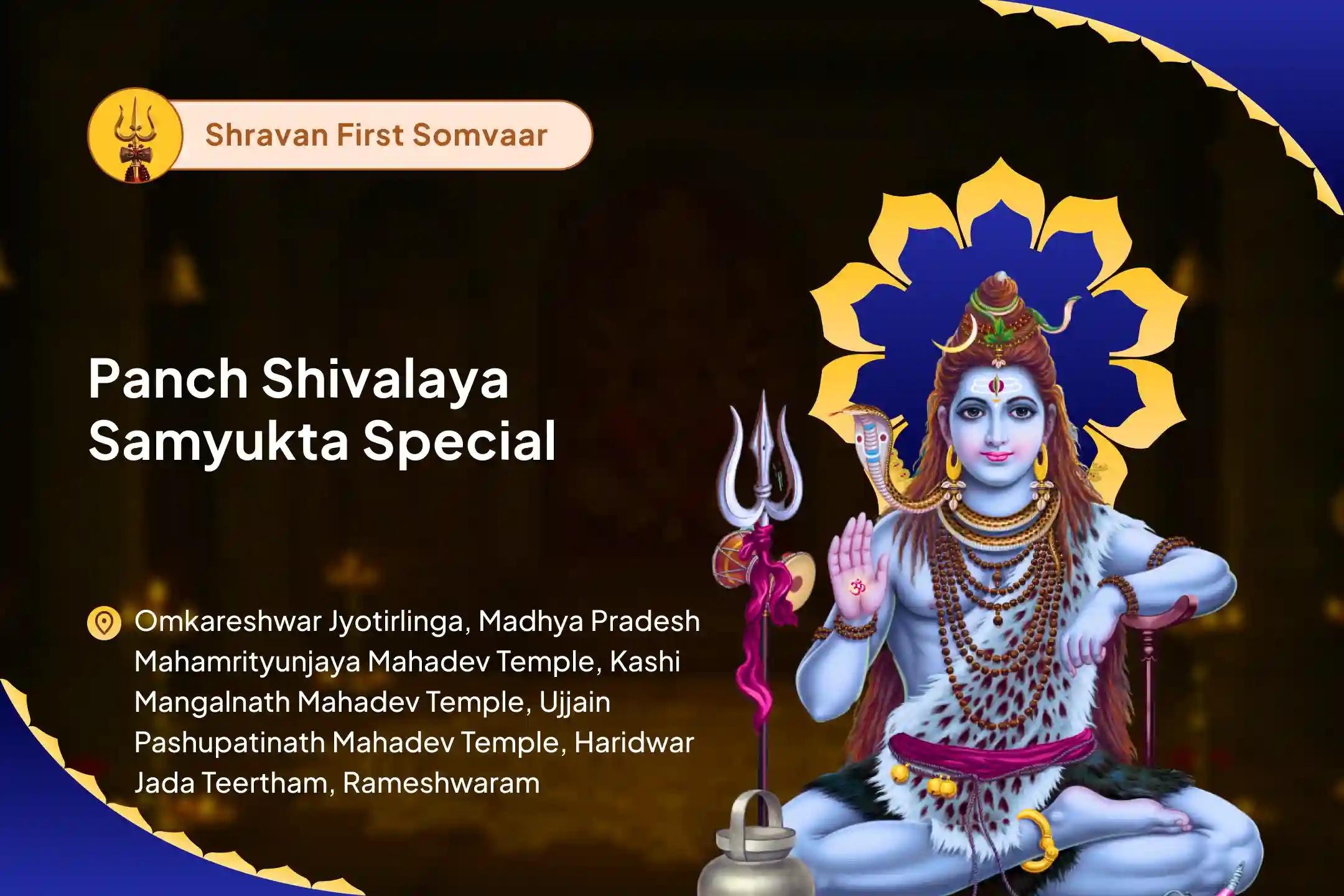 Shravan First Somvaar - Panch Shivalaya Samyukta Special Panch Tatva (Prithvi, Jala, Vayu, Akaash, Agni) Maha Rudrabhishek at Five Sacred Shivalayas For Blessings of Good Health and Protection from Negative Influences