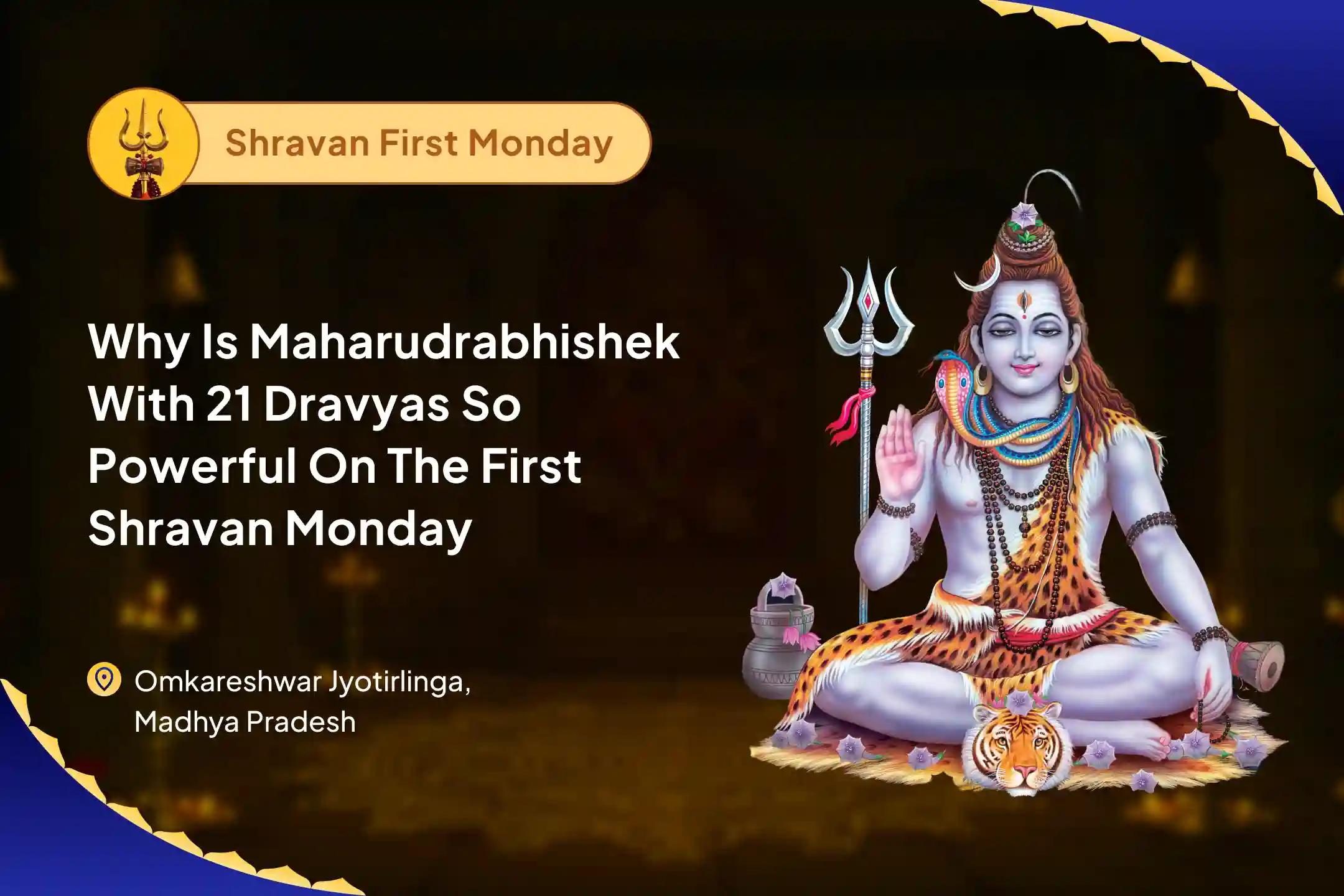 Shravan First  Monday 21 Dravya Jyotirlinga Maharudrabhishek 21 Dravya Maha Rudrabhishek and 1,00,008 Shiv Panchakshari Mantra Jaap For Blessings of Health, Wealth, Prosperity and Removal of Obstacles