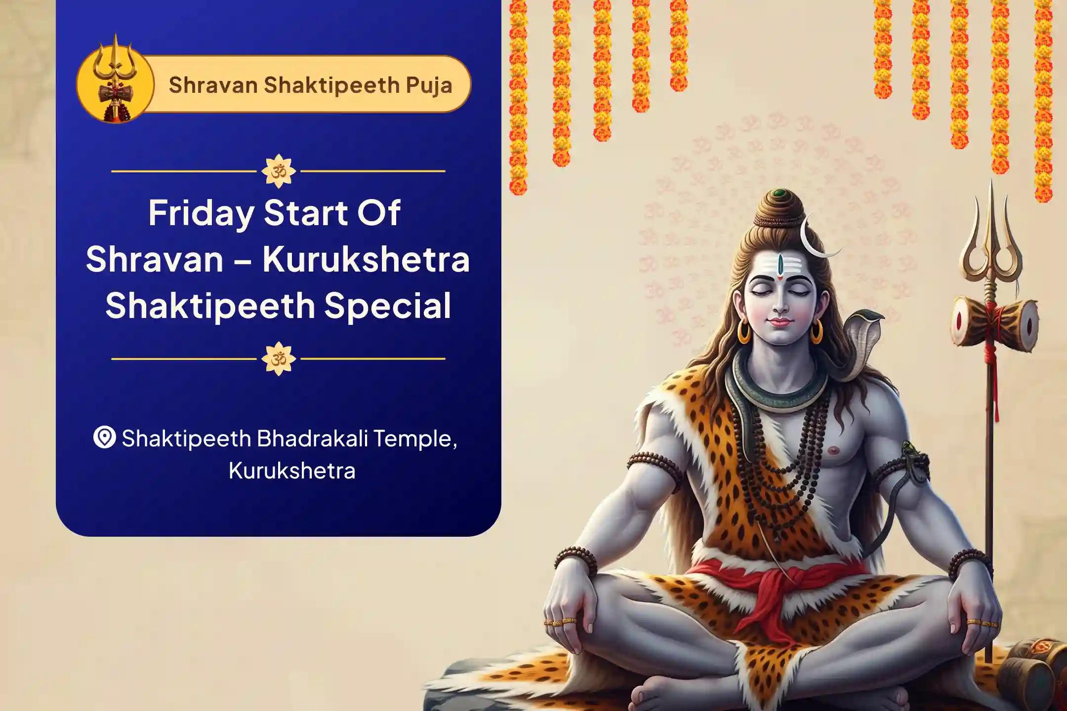 Friday Start of Shravan – Kurukshetra Shaktipeeth Special Shravan Bhadrakali Devi Puja for Protection, Power & Path Clarity To Seek Divine Strength, Remove Inner Weakness, and Realign With Purpose