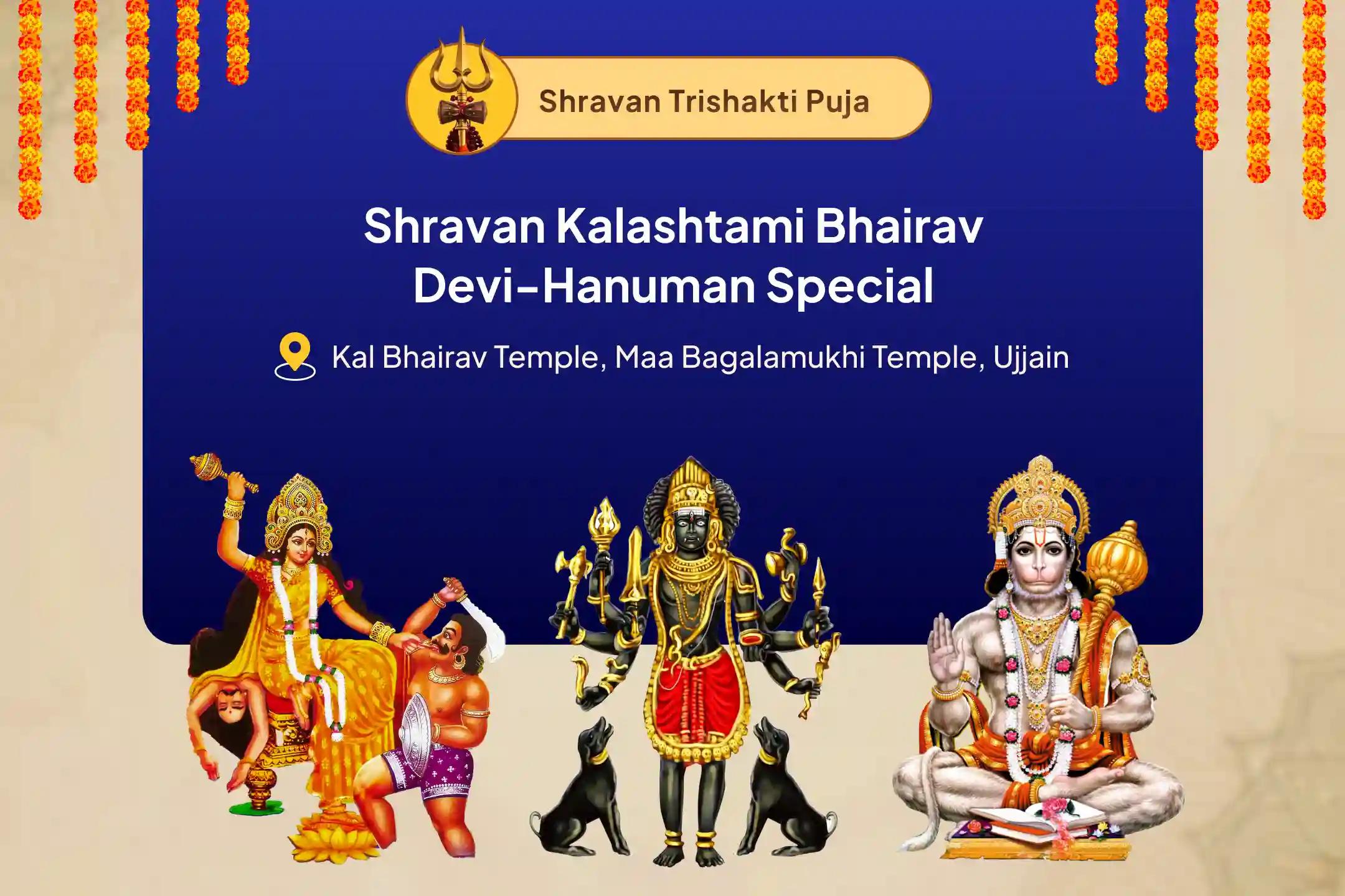 Shravan Kalashtami Bhairav-Devi Special Maa Bagalamukhi, Kaal Bhairav and Sankat Mochan Hanuman Sarva Kasht Nivaran Puja and Yagya for Protection from Enemies, Destroying Negativity and Removing Obstacles in Life