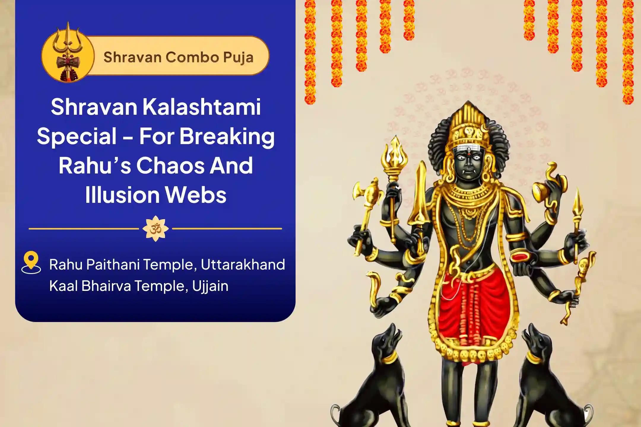 Shravan Kalashtami Special - For Breaking Rahu’s Chaos and Illusion Webs Shravan Kalashtami Rahu-Bhairav Dosha Bhanjan Anushthan  For Career Falls, Court Blocks, Obsession and Mental Fog