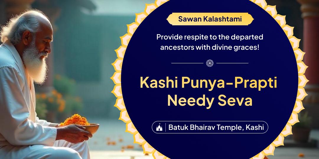 Cleanse karmic debts through punya by serving the needy at Kashi on this Kalashtami!