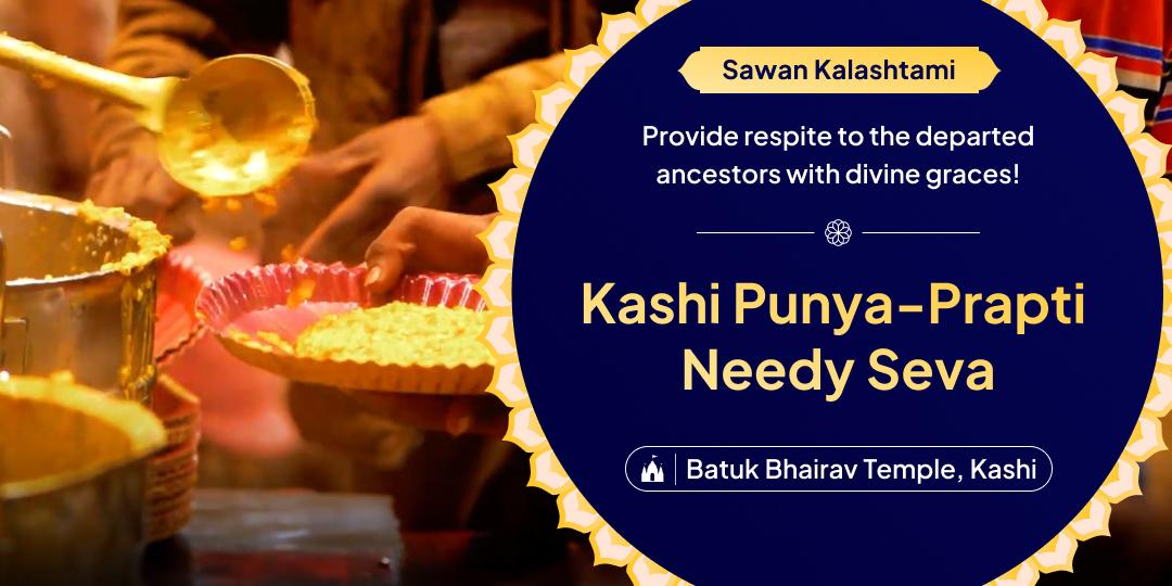 Cleanse karmic debts through punya by serving the needy at Kashi on this Kalashtami!