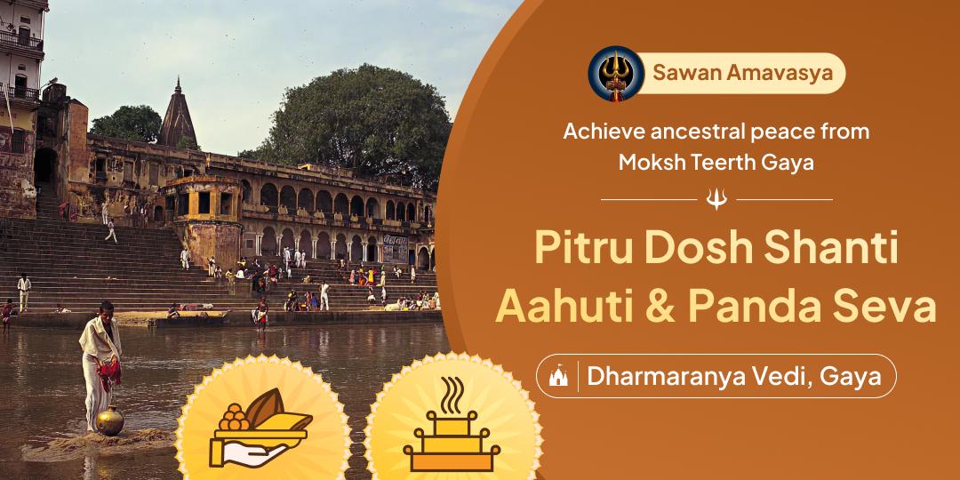 🌑 On this once a year Sawan Amavasya Mahayog, Perform Aahuti and Panda Seva for Pitru Dosh Shanti at Moksha Teerth Gaya.