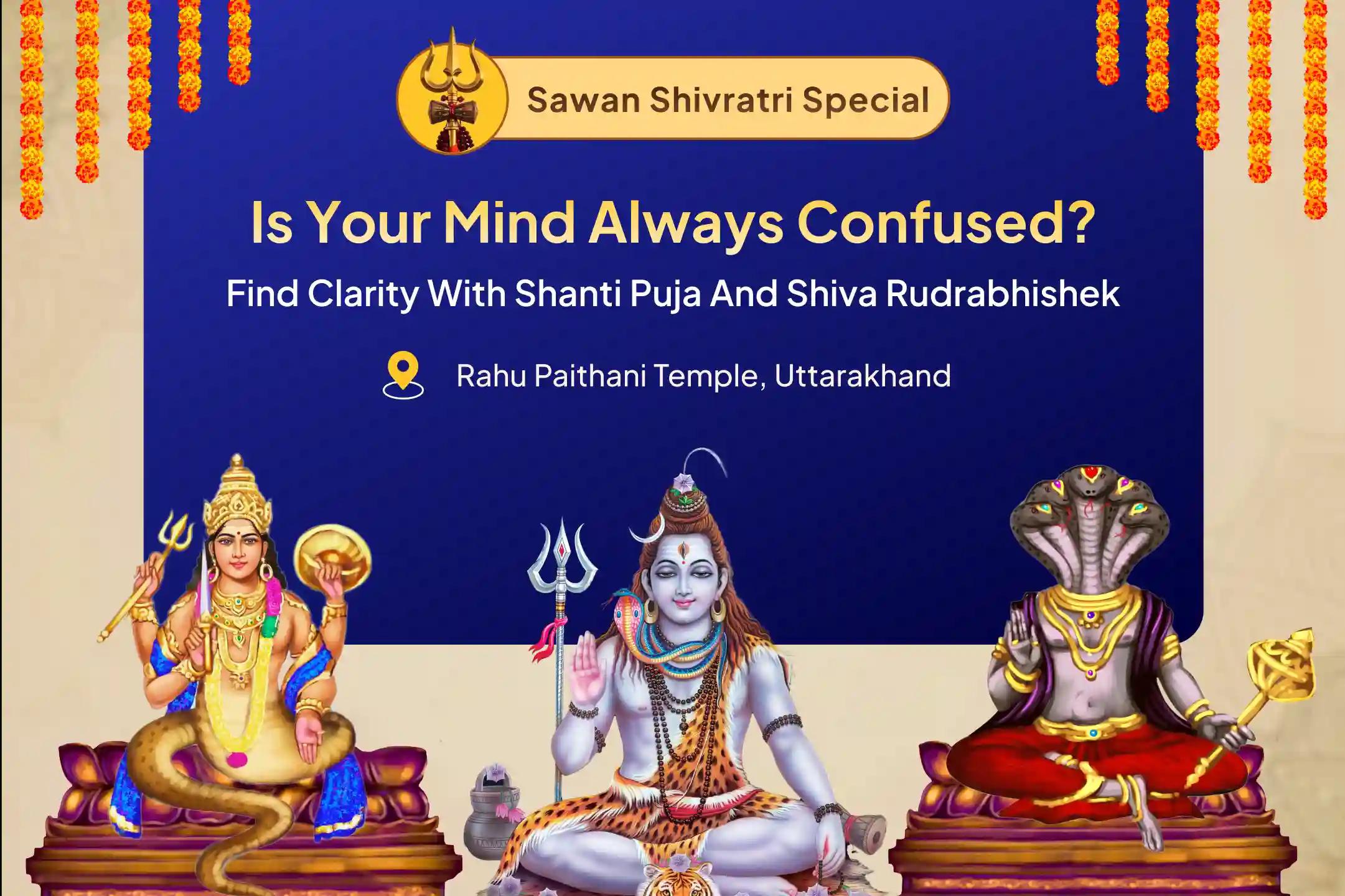 Rahu-Ketu Nakshatra & Sawan Shivratri Special Rahu-Ketu Dosha Shanti Puja and Shiva Rudrabhishek To receive blessings for mental clarity and improved decision-making