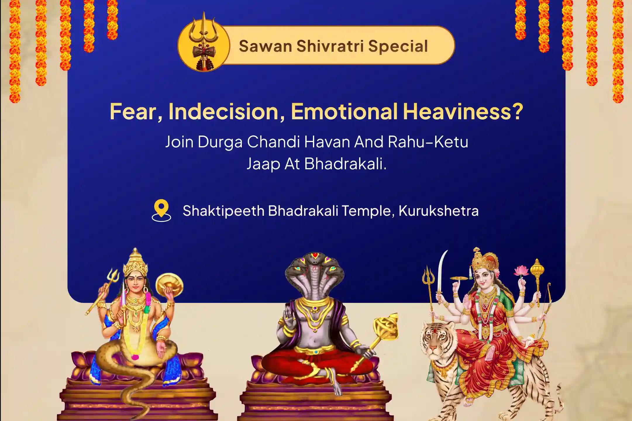 Rahu-Ketu Shanti Bhadrakali Shaktipeeth Sawan Special 25,000 Rahu-Ketu Mool Mantra Jaap, Durga Dwatrishat Naamamala and Durga Chandi Havan for Overcoming Delusion, Negativity and Ill-Health