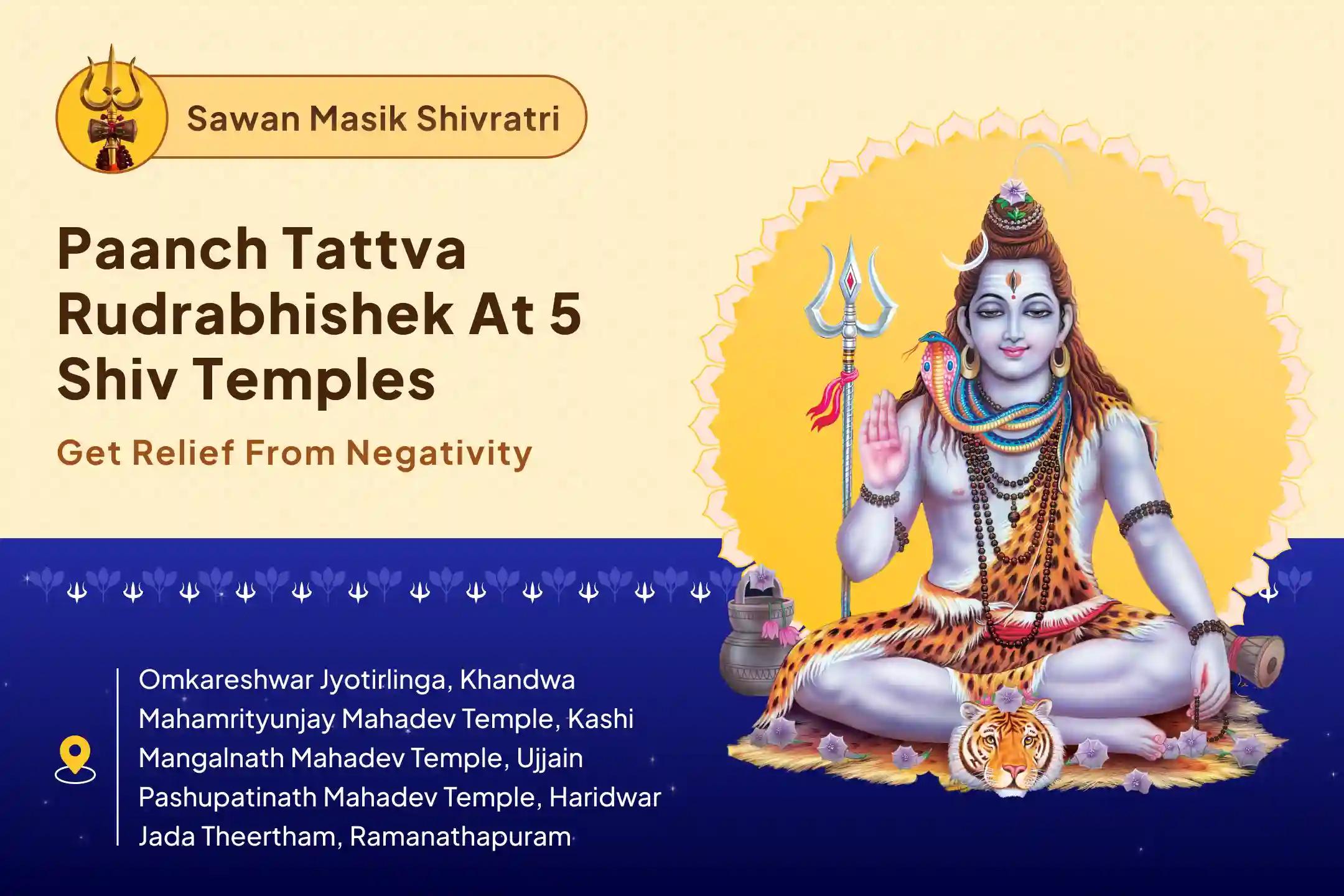 Shravan Shivratri - Panch Shivalaya Samyukta Special Panch Tatva (Prithvi, Jala, Vayu, Akaash, Agni) Maha Rudrabhishek at Five Sacred Shivalayas for Blessings of Good Health and Protection from Negative Influences