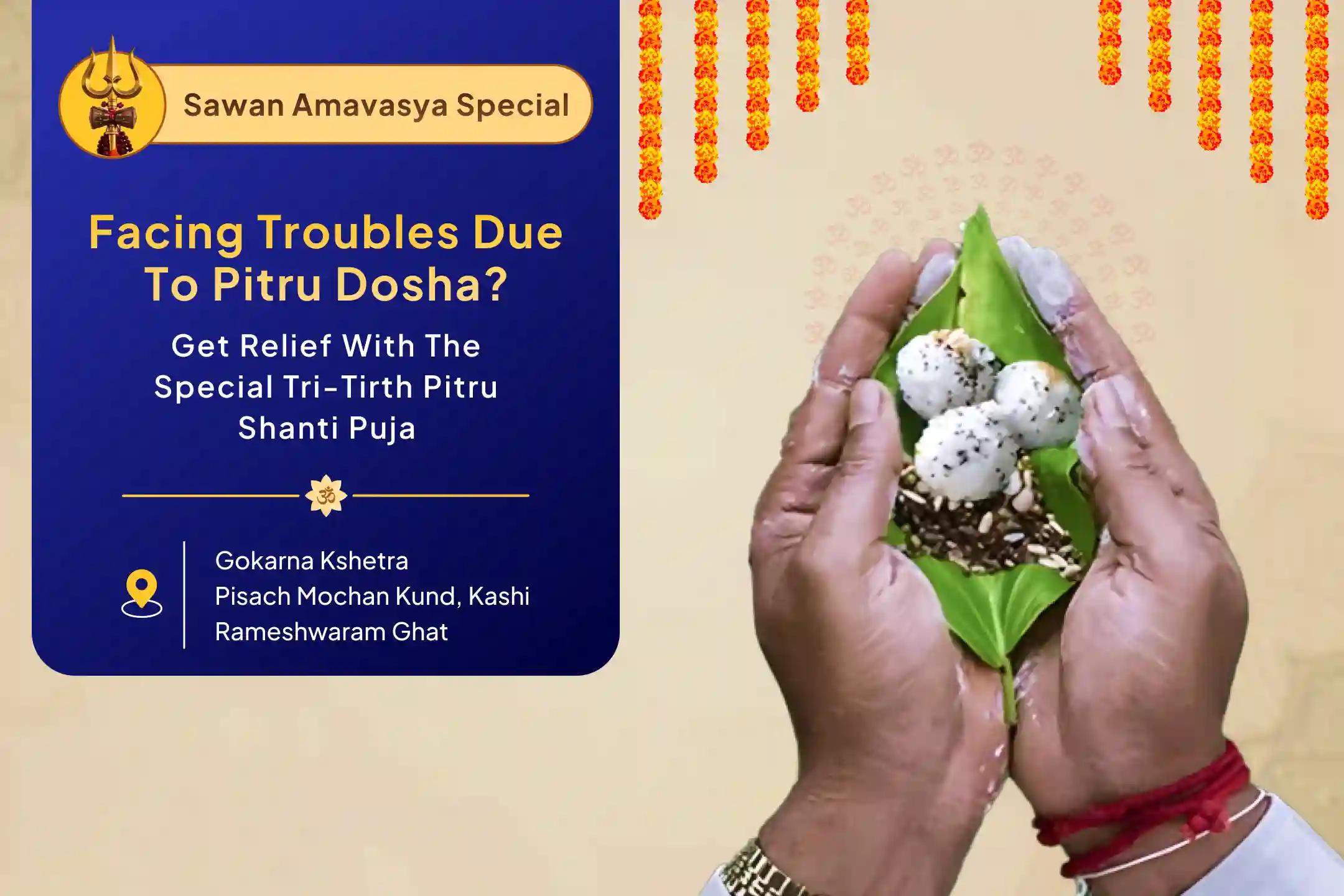 Sawan - Pitru Mukti and Blessings - 3 Moksha Tirth Amavasya Special Kashi-Rameshwaram-Gokarna Amavasya Pitru Shanti Puja and Yagya For peace across both mother’s and father’s lineages