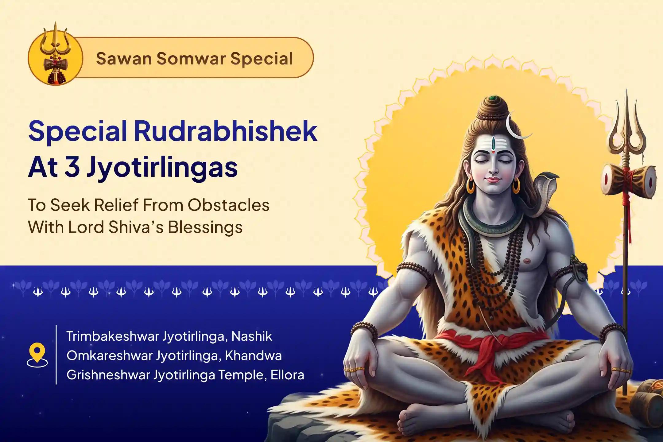The Greatest Sawan Opportunity – 3 Jyotirlingas, One Grand Tradition, and Mahadev Sawan Somwar Rudrabhishek at 3 Jyotirlingas – Trimbakeshwar, Omkareshwar, and Grishneshwar for fulfillment of desires, protection, and prosperity