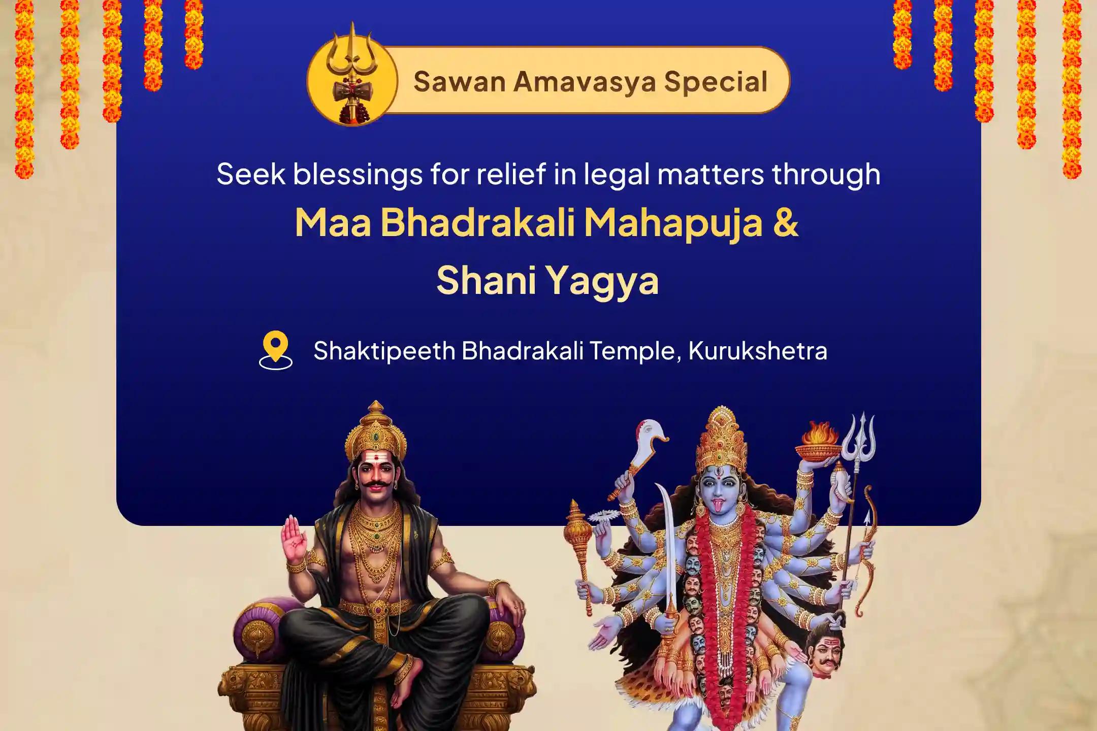 Sawan Amavasya Bhadrakali Shaktipeeth Special Shaktipeeth Bhadrakali Dharma Raksha Maha Puja and Shani Dosha Shanti Yagya For Righteous Victory in Conflict & Justice