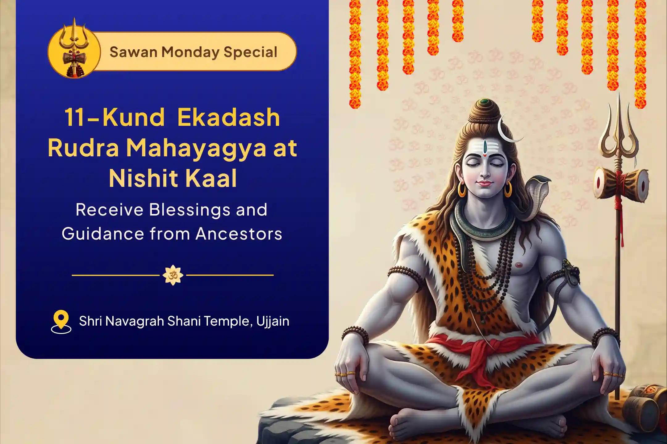 Sawan's Grandest Shiva-Shani Puja: 11 Kunds - 11 Shivas Nishit Kaal 11 Kundiya Ekadash Rudra Mahahavan Invoke all 11 forms of Shiva to get blessings from Ancestors and Destroy Evil influences