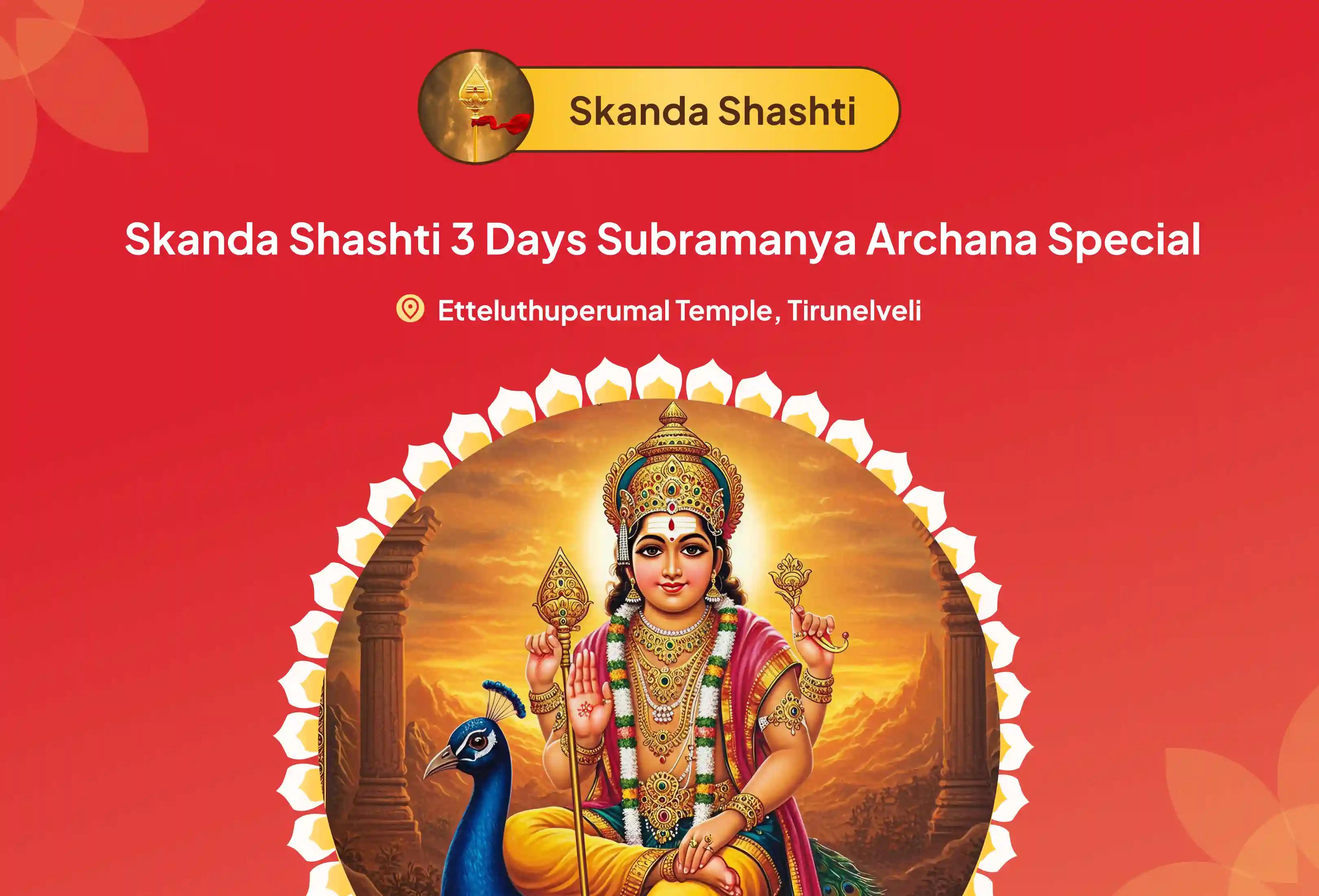Skanda Shashti 3 days Subramanya Archana Special 3 days Vel Archana, Bhasma Archana, and Shatru Samhara Trishati Homam for Courage to defeat enemies and attain protection from Lord Subramanya