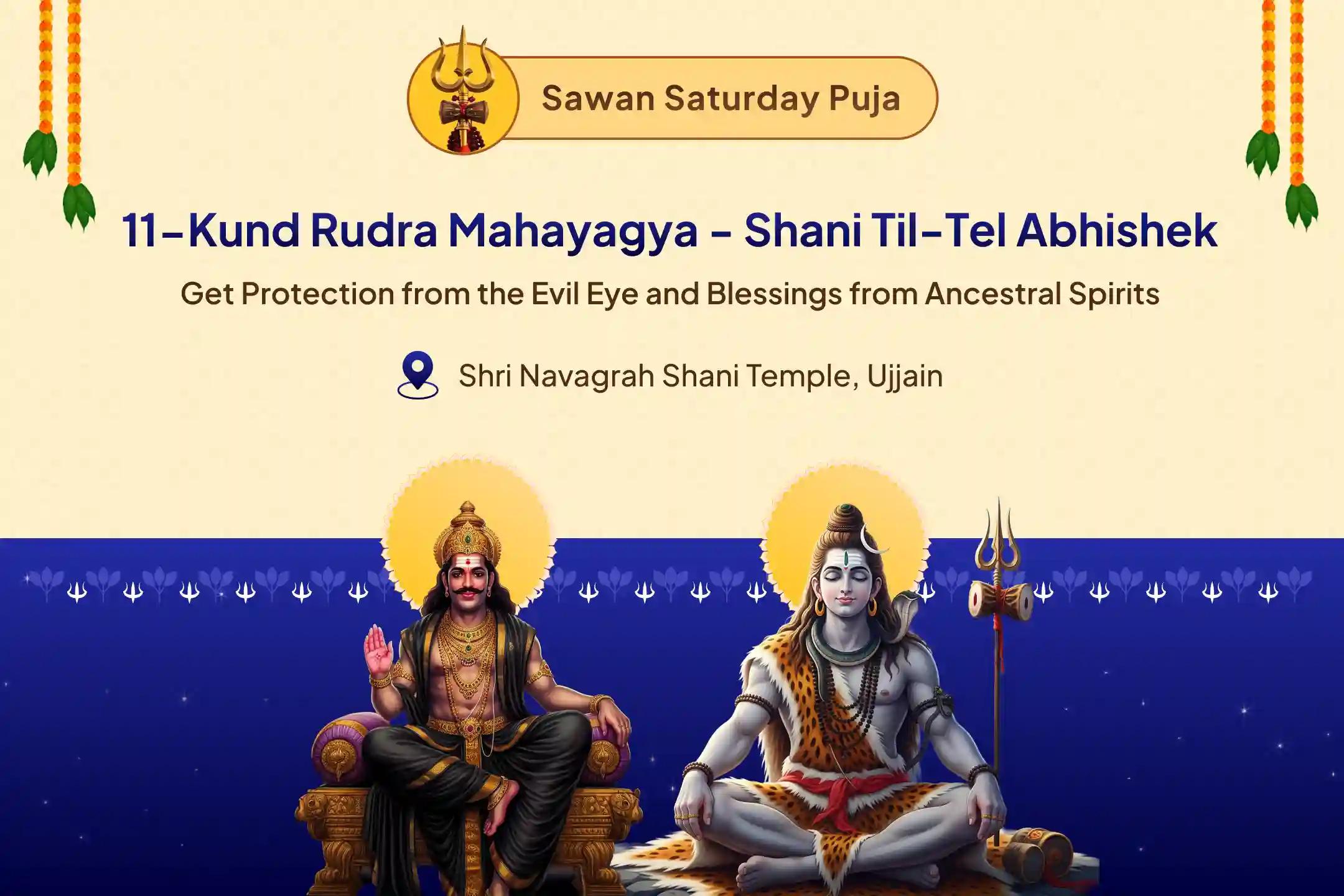 Sawan's Final Shiva Puja: 11 Kunds - 11 Shivas Nishit Kaal 11 Kundi Ekadash Rudra Mahayagya and Shani Til Tel Abhishek Invoke all 11 forms of Shiva to get blessings from Ancestors and Destroy Evil influences