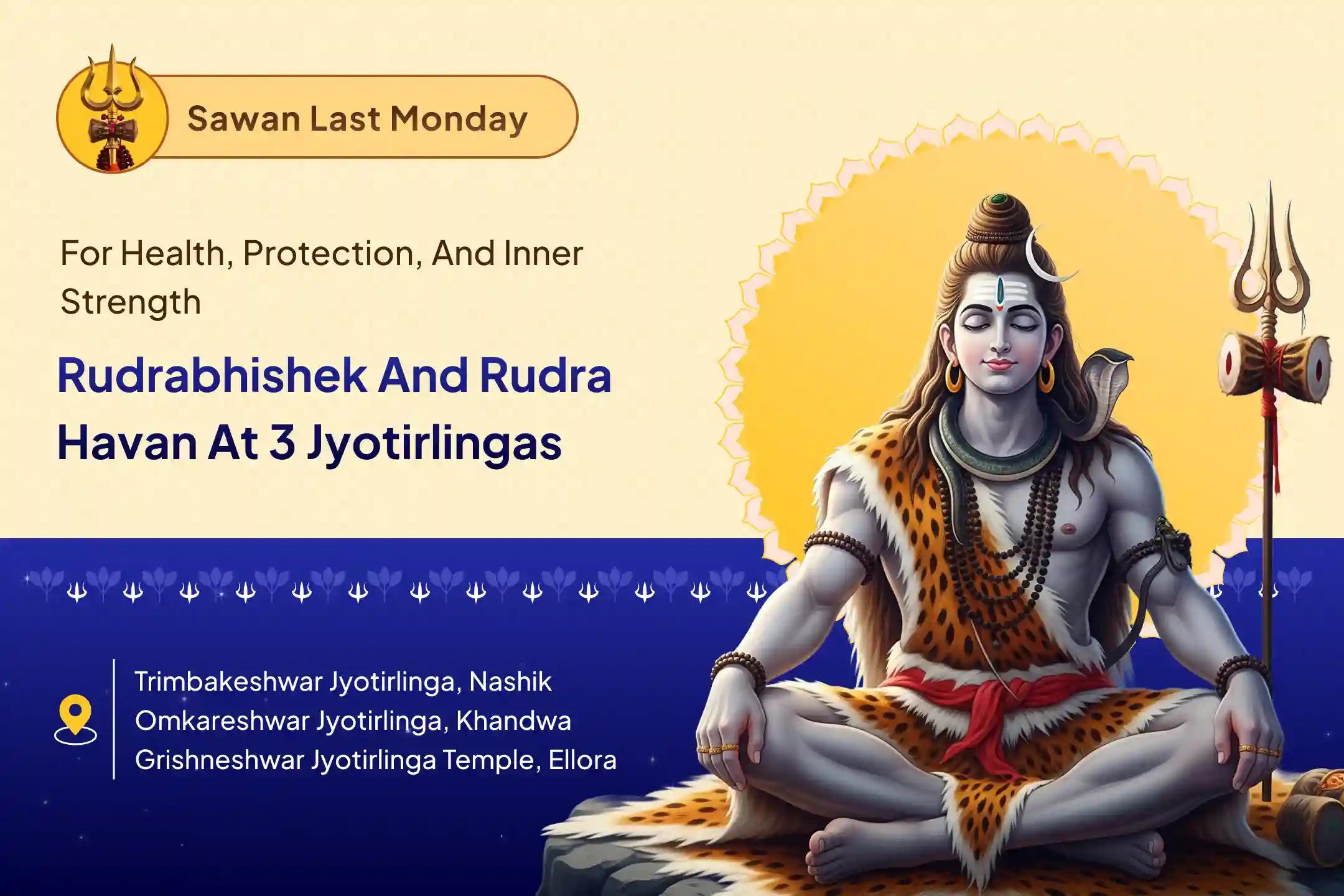 Sawan Last Monday 3 Jyotirlinga Rudrabhishek Sawan's Last Somvar 3 Jyotirlinga Trimbakeshwar, Omkareshwar, and Grishneshwar Rudrabhishek and Rudra Homam Ultimate Blessings For Health, Protection, and Spiritual Empowerment