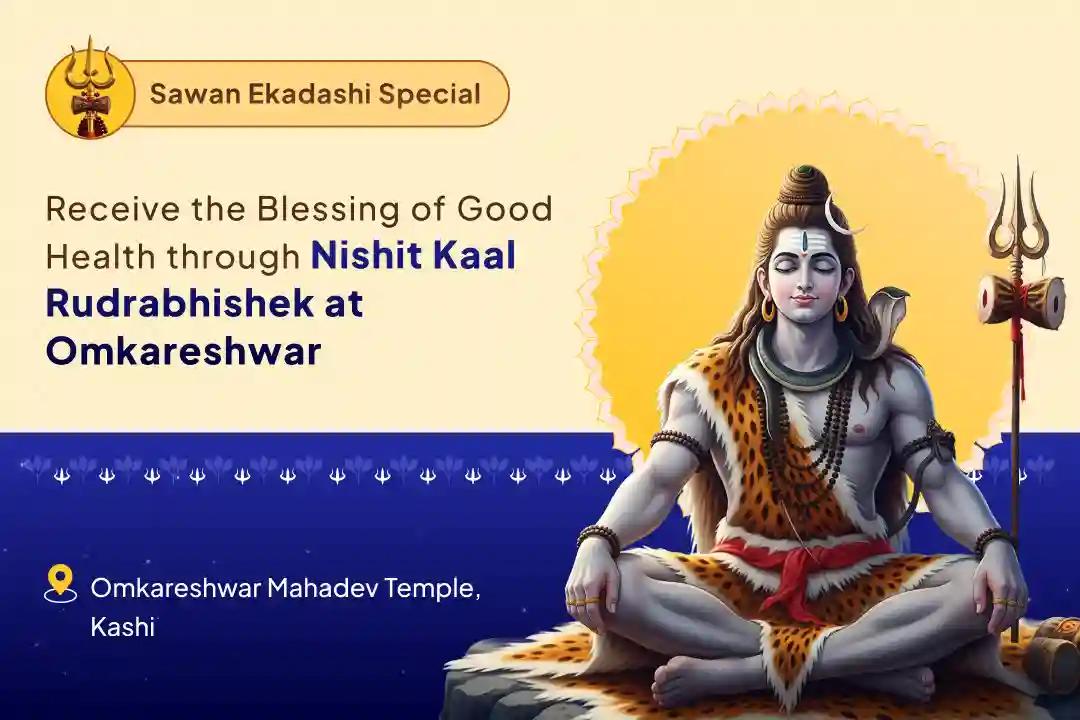Sawan Kashi Nishit Kaal Midnight Special Nishit Kaal Kashi Omkareshwar Shiva Rudrabhishek for divine blessings for better health and vitality