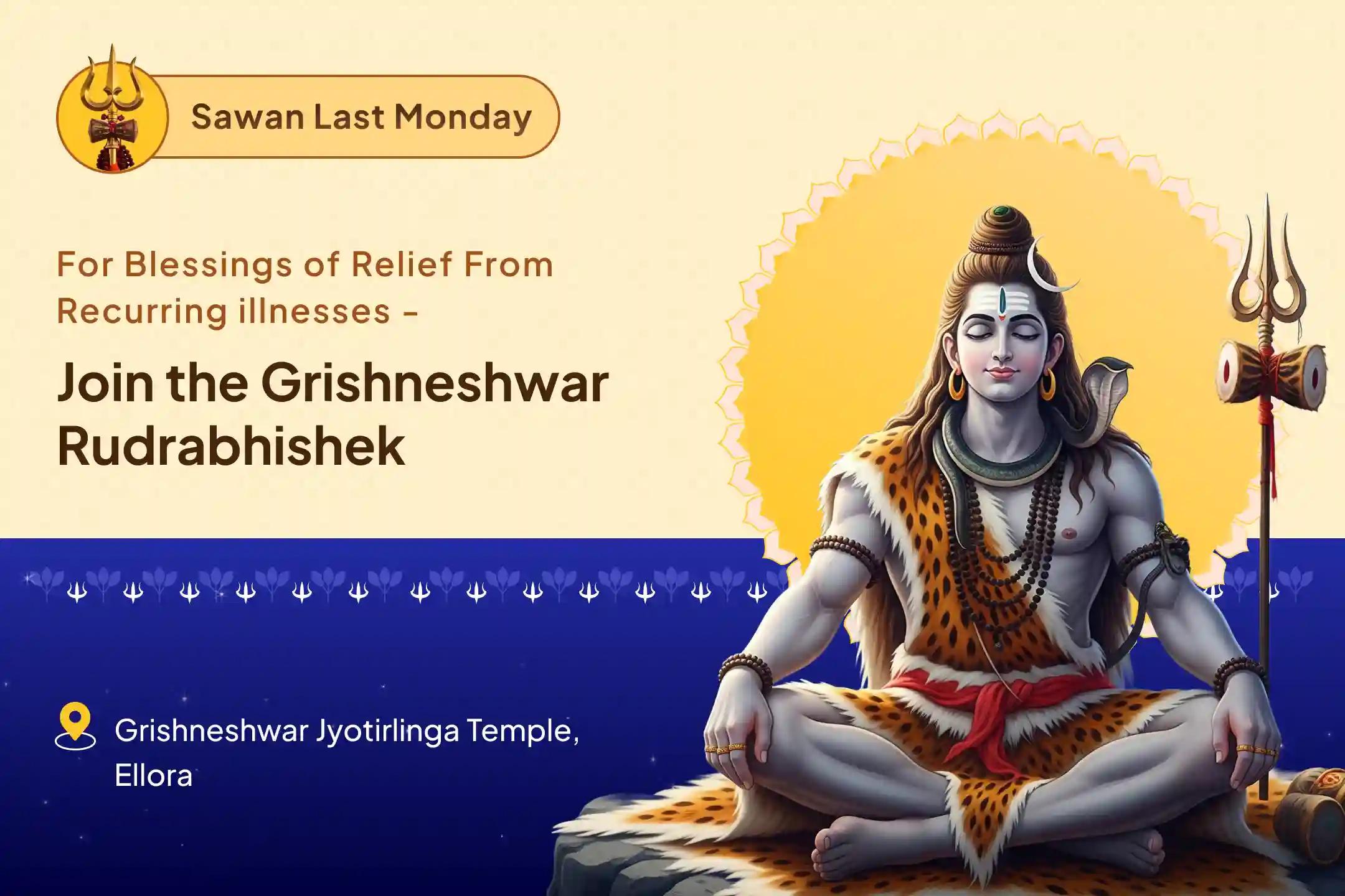 Sawan Last Monday Grishneshwar Jyotirling Special Grishneshwar Rudrabhishek Ultimate Blessings For Health, Protection, and Spiritual Empowerment