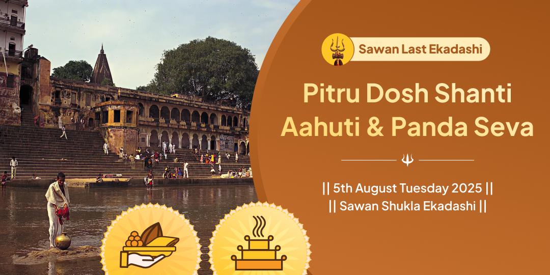 Sawan Ekadashi Gaya Pitru Shanti Aahuti & Panda Seva