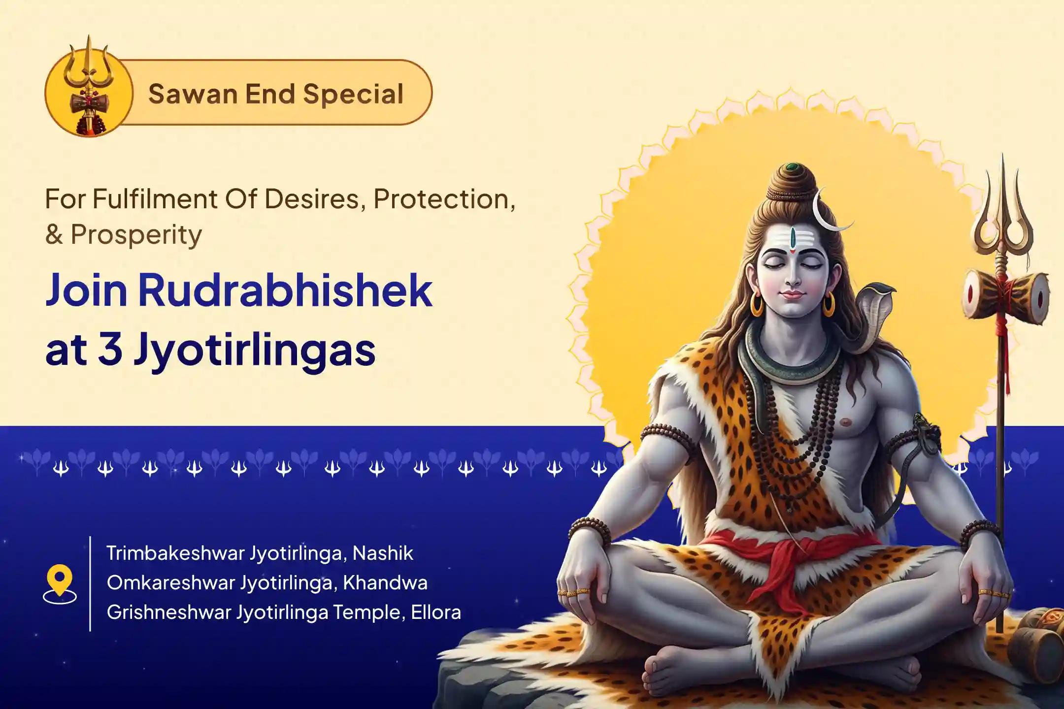 Last Day Grandest Offering – 3 Jyotirlingas. 1 Mahadev Sawan's Last Day - 3 Jyotirlinga Trimbakeshwar, Omkareshwar, and Grishneshwar Rudrabhishek for Fulfilment of Desires, Protection, and Prosperity