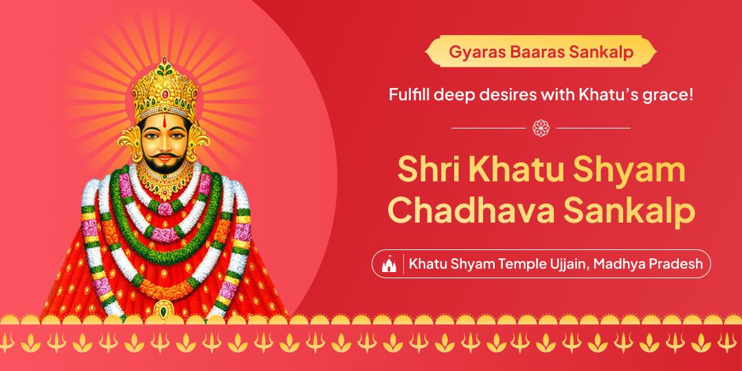  On Gyaras Baaras tithi, welcome Khatu Shyam’s power with a divine chadhava at Ujjain and attain blessings for wish-fullfilment!