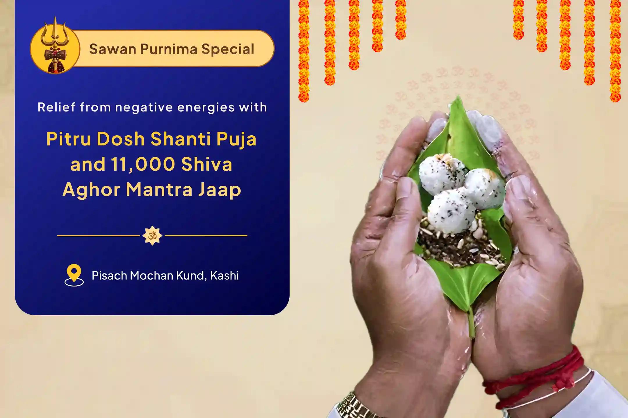 Last Sawan Shani Purnima Special Pitru Dosh Shanti Puja and 11,000 Shiv Aghor Mantra Jaap for peace of ancestors' souls and protection from negative energies